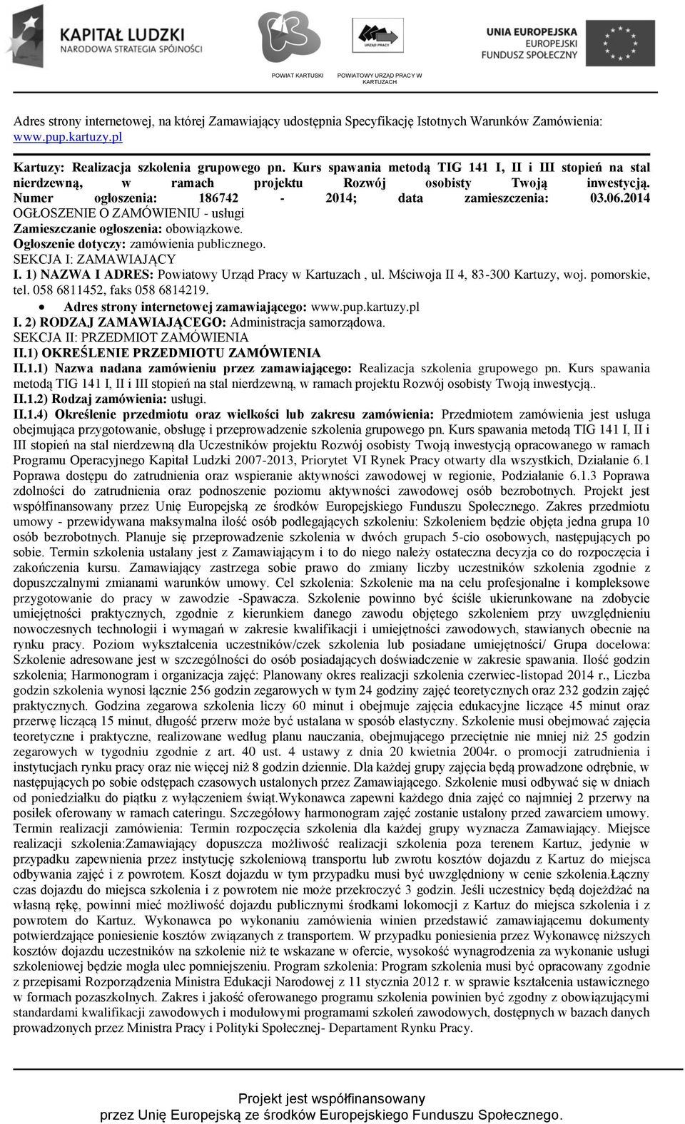 2014 OGŁOSZENIE O ZAMÓWIENIU - usługi Zamieszczanie ogłoszenia: obowiązkowe. Ogłoszenie dotyczy: zamówienia publicznego. SEKCJA I: ZAMAWIAJĄCY I.