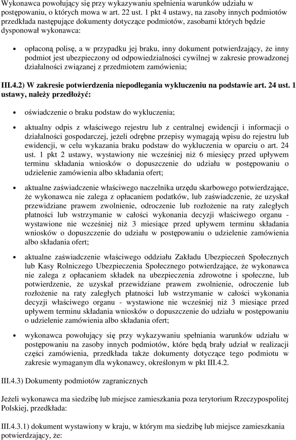 potwierdzający, że inny podmiot jest ubezpieczony od odpowiedzialności cywilnej w zakresie prowadzonej działalności związanej z przedmiotem zamówienia; III.4.