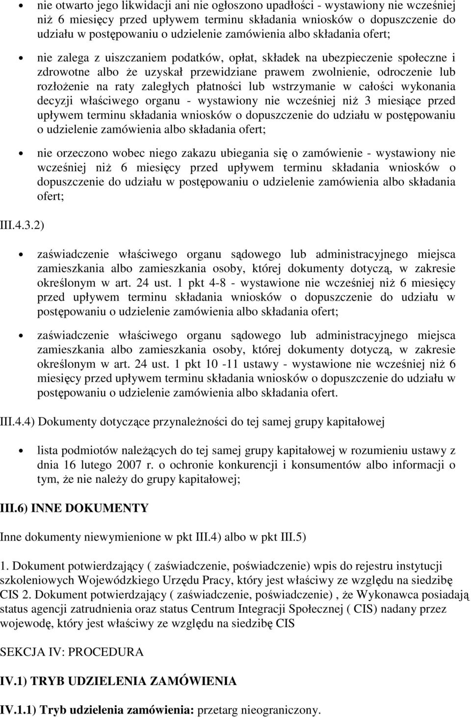 raty zaległych płatności lub wstrzymanie w całości wykonania decyzji właściwego organu - wystawiony nie wcześniej niż 3 miesiące przed upływem terminu składania wniosków o dopuszczenie do udziału w