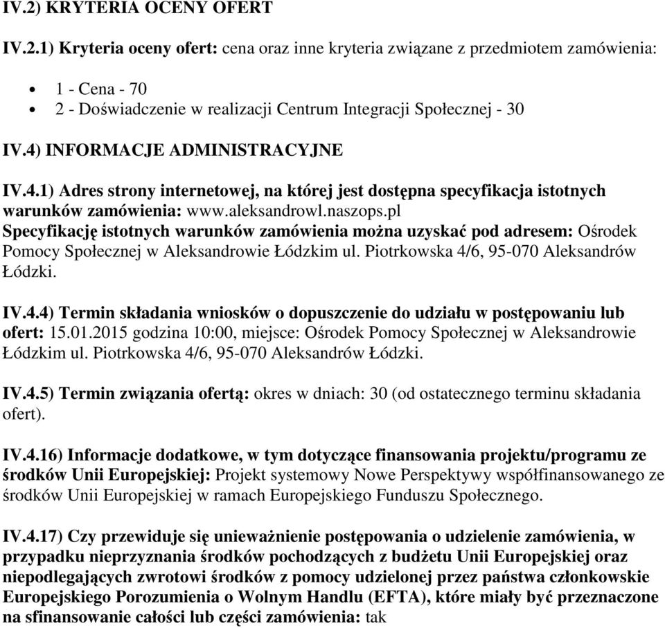pl Specyfikację istotnych warunków zamówienia można uzyskać pod adresem: Ośrodek Pomocy Społecznej w Aleksandrowie Łódzkim ul. Piotrkowska 4/