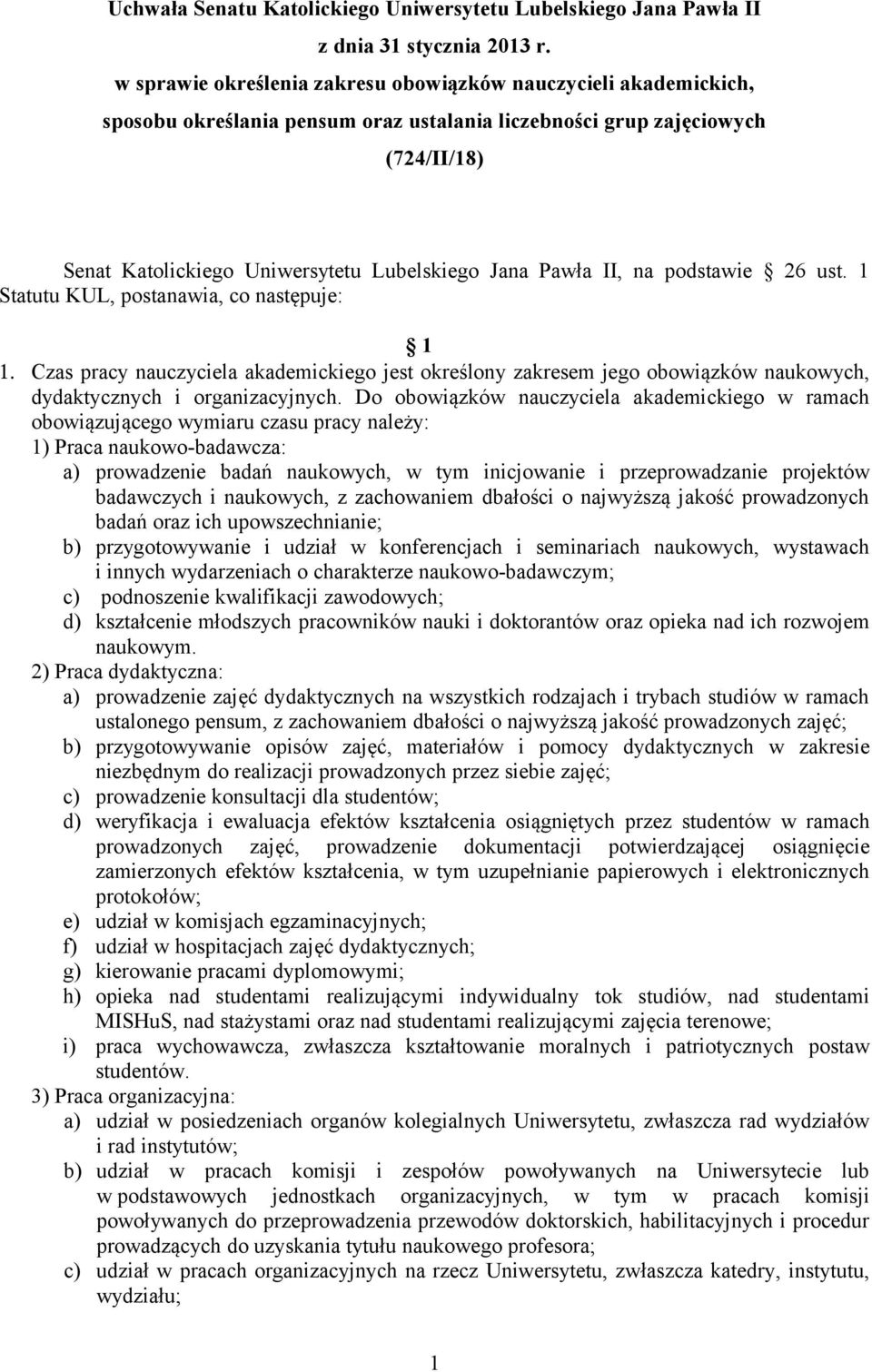 Pawła II, na podstawie 26 ust. 1 Statutu KUL, postanawia, co następuje: 1 1. Czas pracy nauczyciela akademickiego jest określony zakresem jego obowiązków naukowych, dydaktycznych i organizacyjnych.