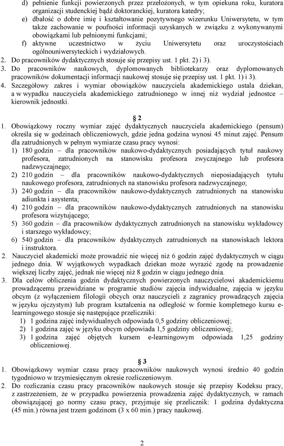 uroczystościach ogólnouniwersyteckich i wydziałowych. 2. Do pracowników dydaktycznych stosuje się przepisy ust. 1 pkt. 2) i 3)