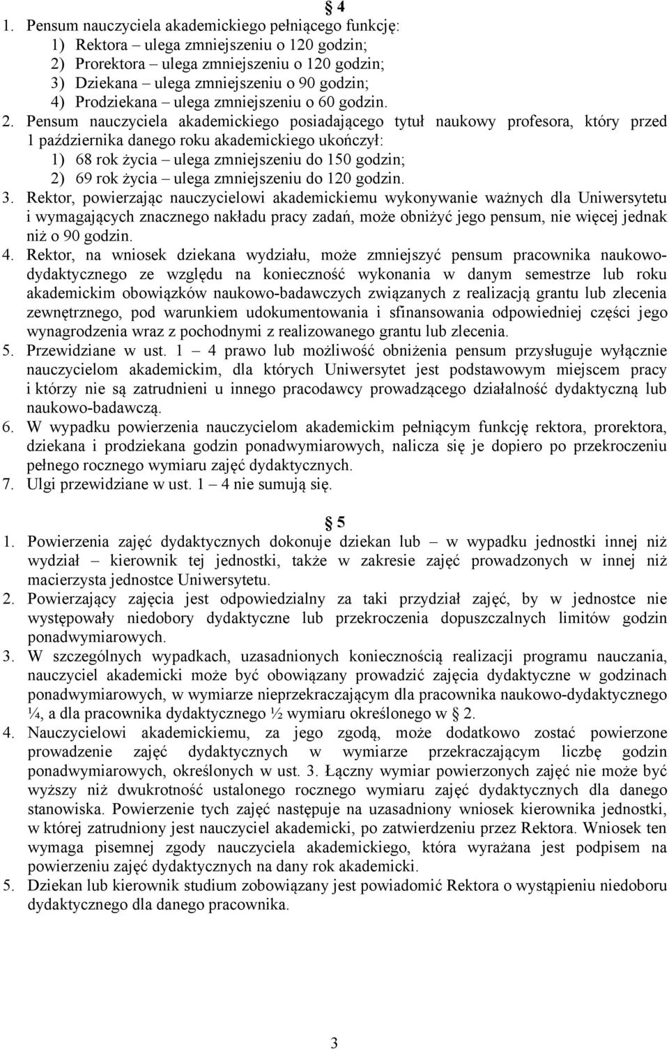 Pensum nauczyciela akademickiego posiadającego tytuł naukowy profesora, który przed 1 października danego roku akademickiego ukończył: 1) 68 rok życia ulega zmniejszeniu do 150 godzin; 2) 69 rok