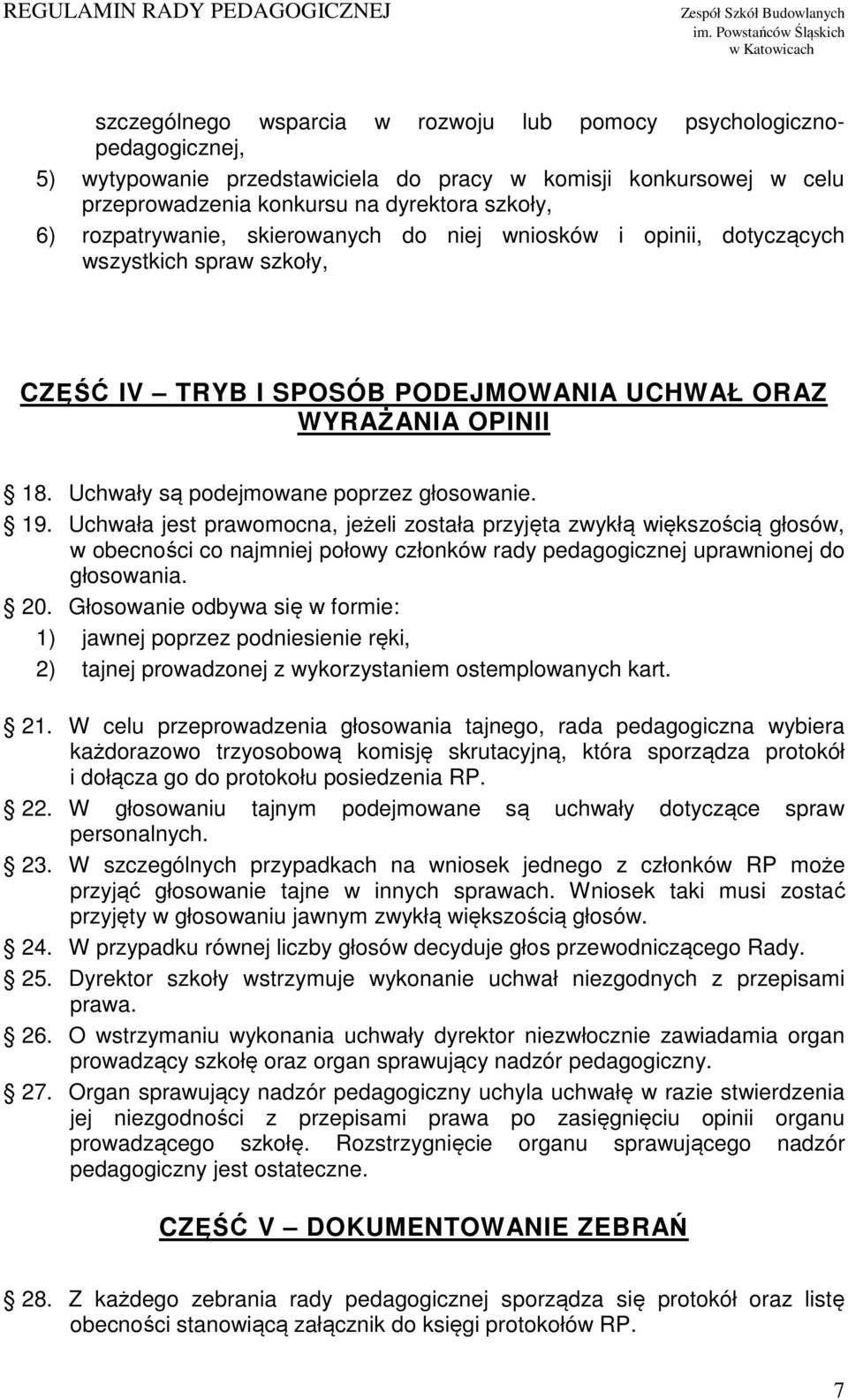 Uchwały są podejmowane poprzez głosowanie. 19.