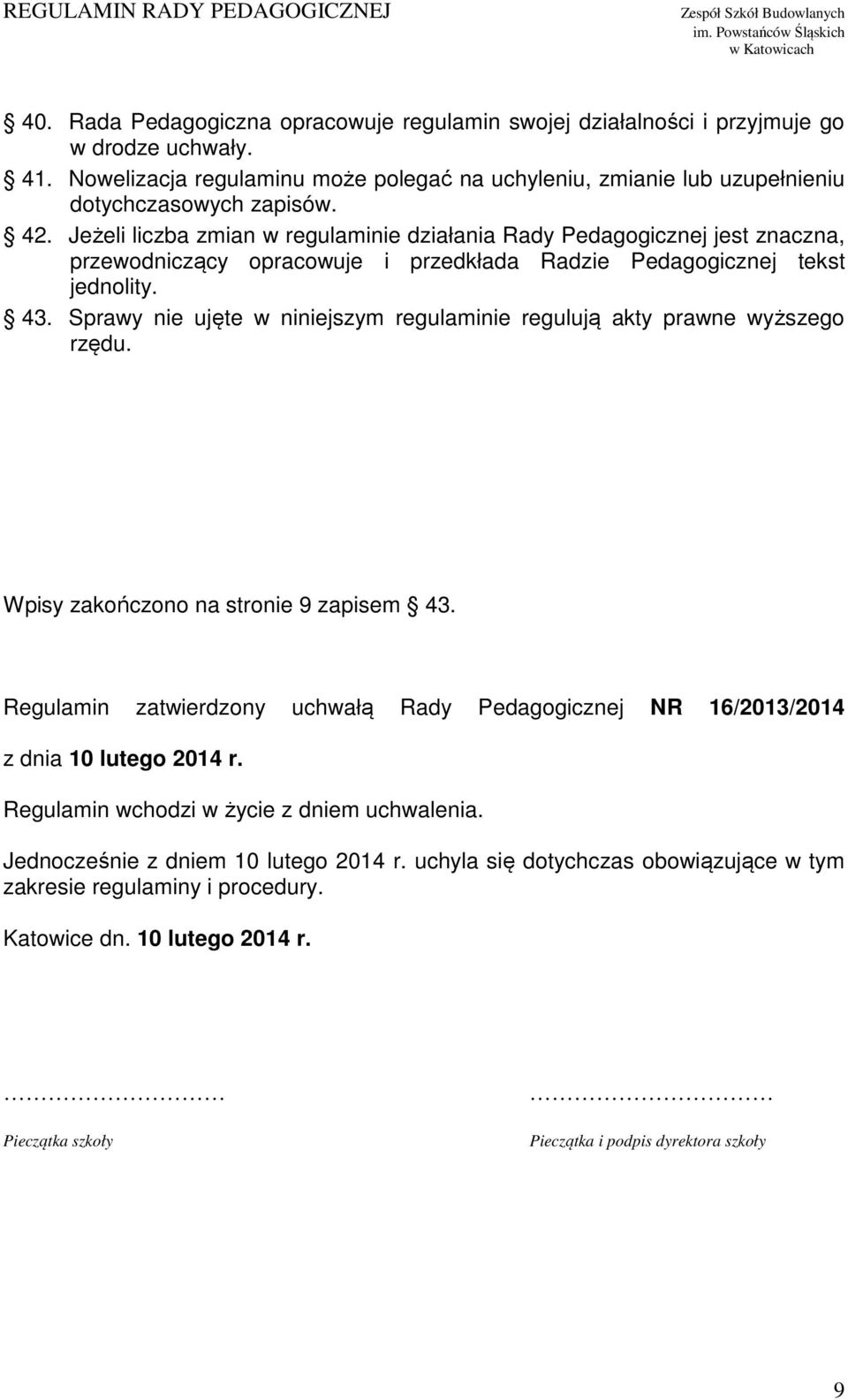 Sprawy nie ujęte w niniejszym regulaminie regulują akty prawne wyższego rzędu. Wpisy zakończono na stronie 9 zapisem 43.