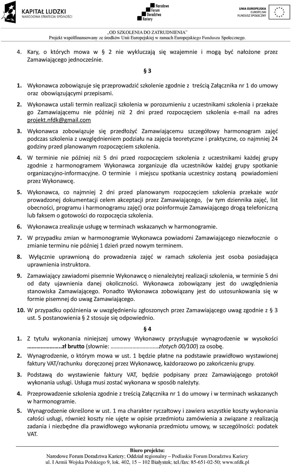 Wykonawca ustali termin realizacji szkolenia w porozumieniu z uczestnikami szkolenia i przekaże go Zamawiającemu nie później niż 2 dni przed rozpoczęciem szkolenia e-mail na adres projekt.nfdk@gmail.