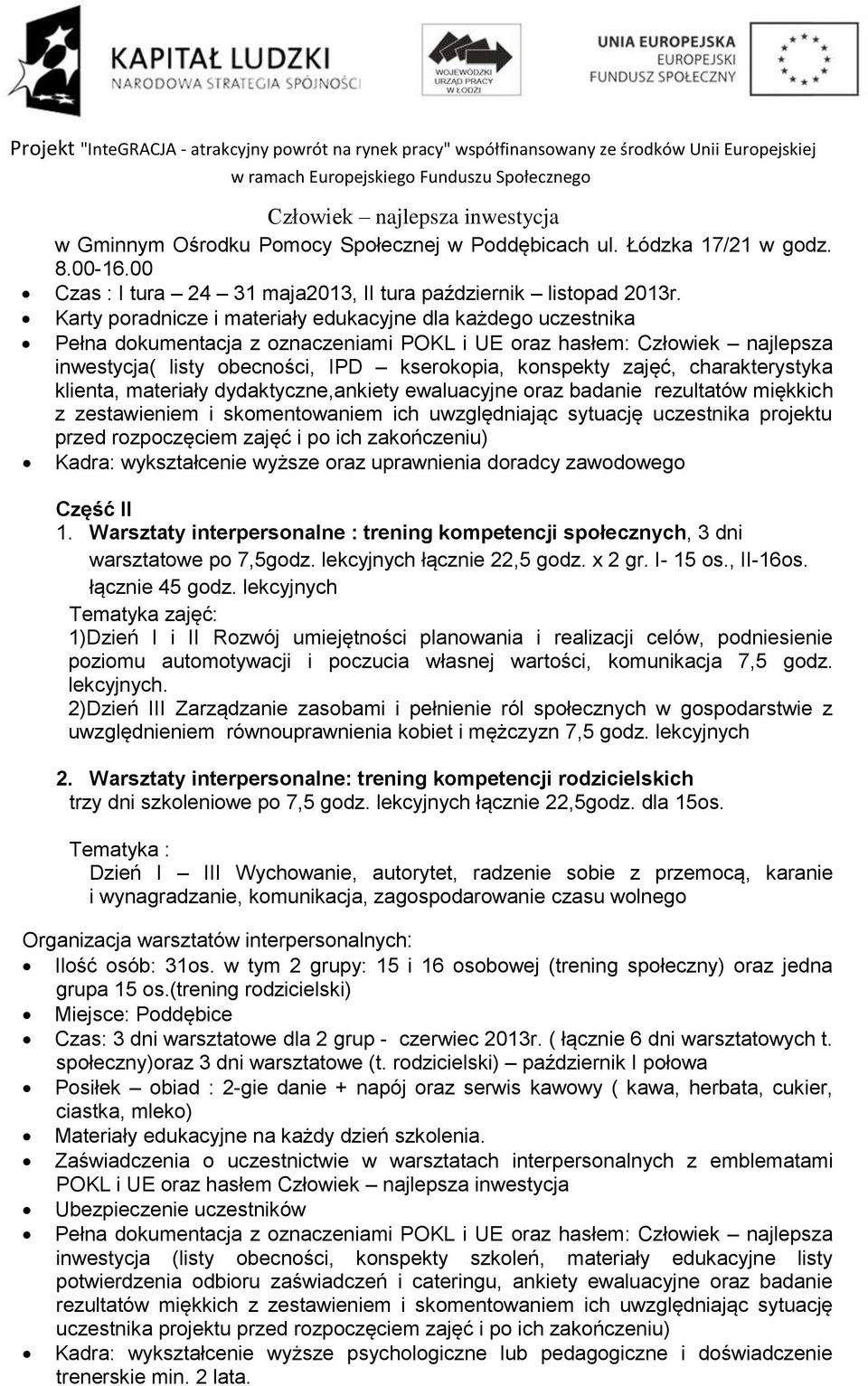 zajęć, charakterystyka klienta, materiały dydaktyczne,ankiety ewaluacyjne oraz badanie rezultatów miękkich z zestawieniem i skomentowaniem ich uwzględniając sytuację uczestnika projektu przed