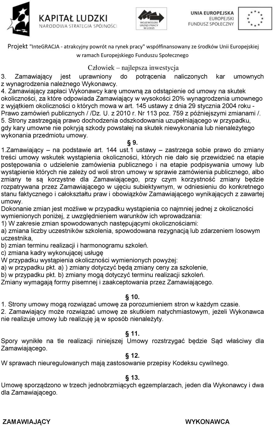 w art. 145 ustawy z dnia 29 stycznia 2004 roku - Prawo zamówień publicznych / /Dz. U. z 2010 r. Nr 113 poz. 759 z późniejszymi zmianami /. 5.