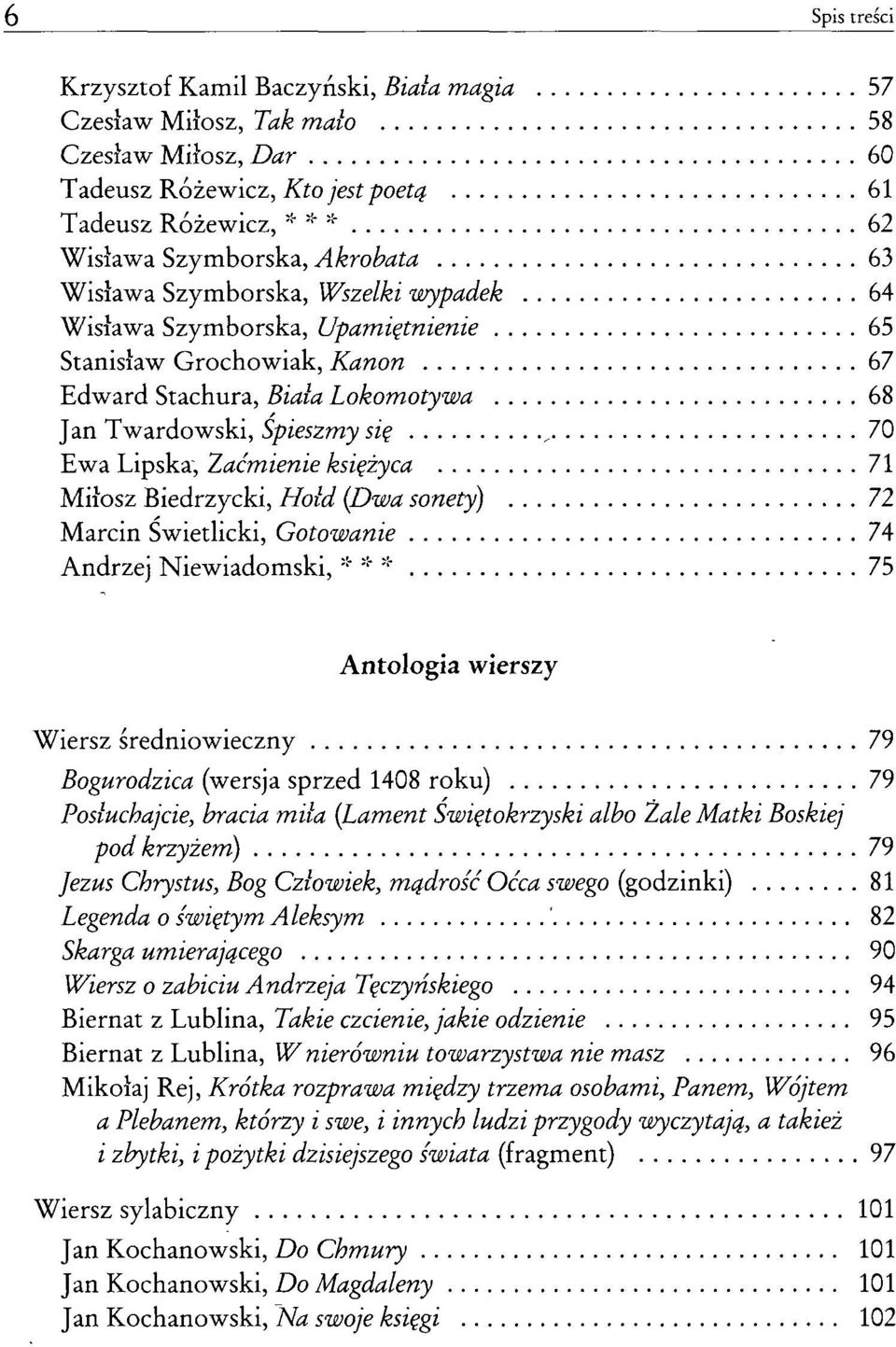 71 Miłosz Biedrzycki, Hołd {Dwa sonety) 72 Marcin Swietlicki, Gotowanie 74 Andrzej Niewiadomski, * * * 75 Antologia wierszy Wiersz średniowieczny 79 Bogurodzica (wersja sprzed 1408 roku) 79