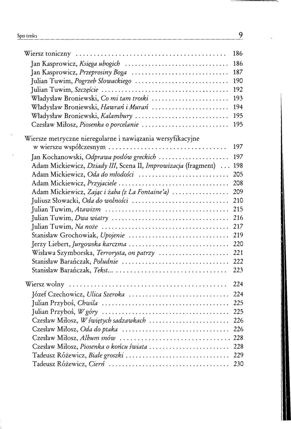 współczesnym 197 Jan Kochanowski, Odprawa posłów greckich 197 Adam Mickiewicz, Dziady III, Scena II, Improwizacja (fragment).