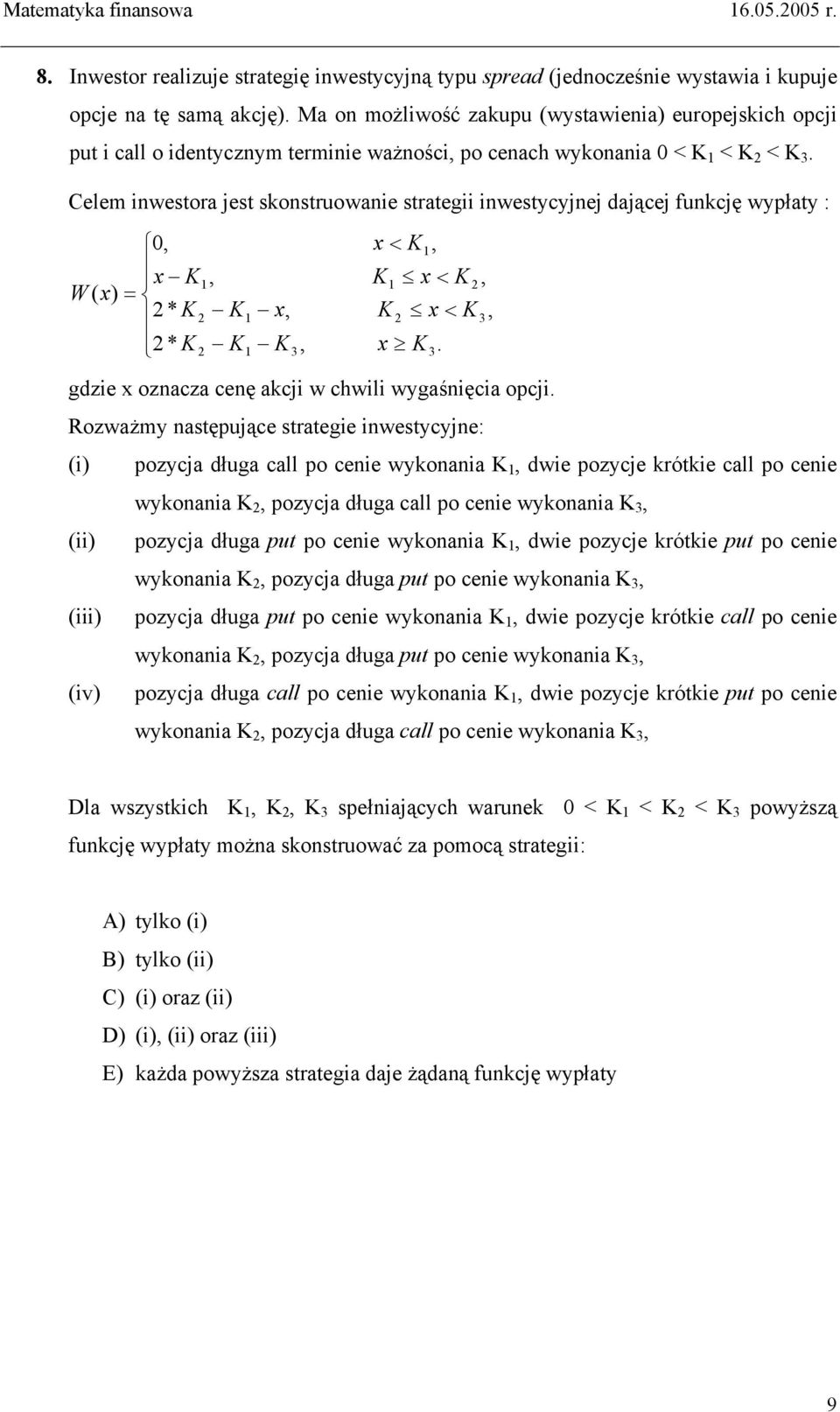 Celem inwestora jest skonstruowanie strategii inwestycyjnej dającej funkcję wypłaty : 0, x K, W ( x) = * K K * K K x, K, 3 x < K, K K x < K, x < K, x K.