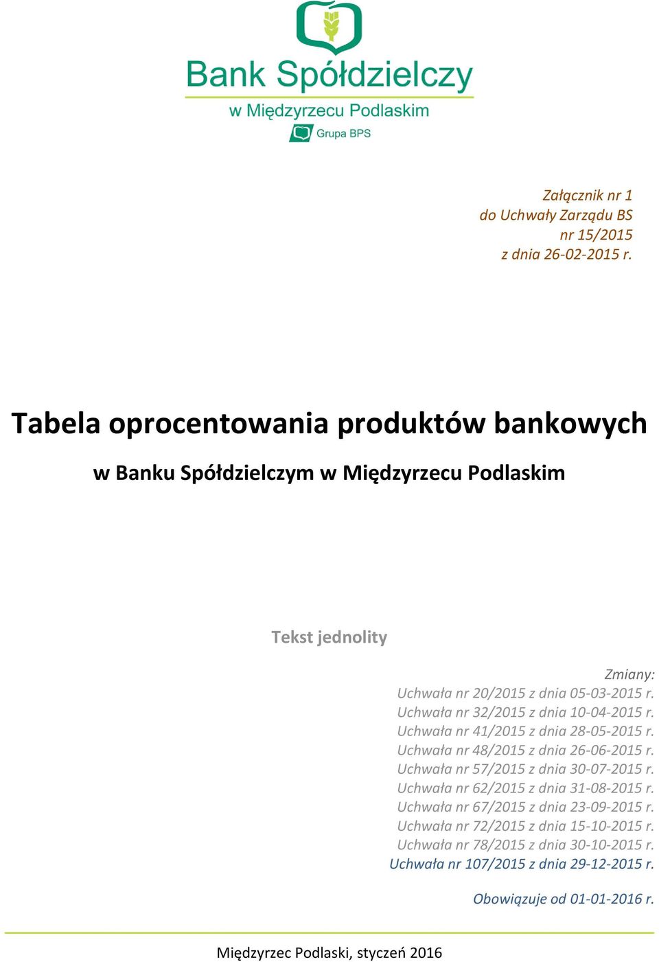 Uchwała nr 32/2015 z dnia 10-04-2015 r. Uchwała nr 41/2015 z dnia 28-05-2015 r. Uchwała nr 48/2015 z dnia 26-06-2015 r. Uchwała nr 57/2015 z dnia 30-07-2015 r.