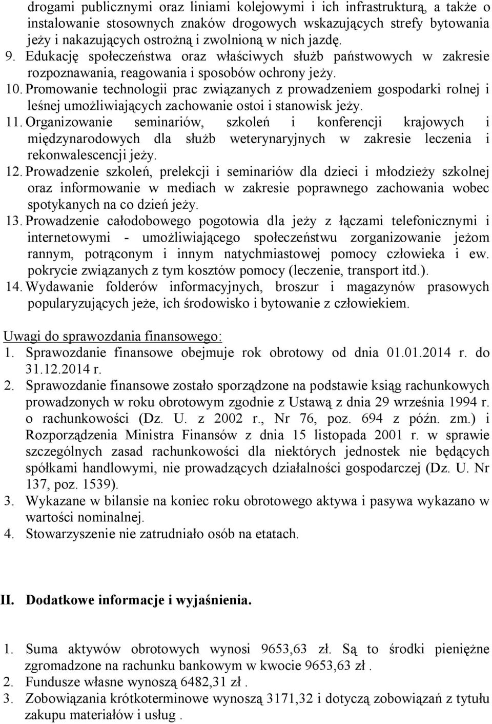 Promowanie technologii prac związanych z prowadzeniem gospodarki rolnej i leśnej umożliwiających zachowanie ostoi i stanowisk jeży. 11.