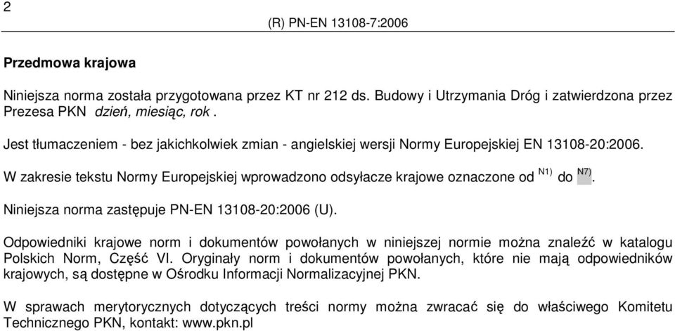 Niniejsza norma zastępuje PN-EN 308-20:2006 (U). Odpowiedniki krajowe norm i dokumentów powołanych w niniejszej normie moŝna znaleźć w katalogu Polskich Norm, Część VI.