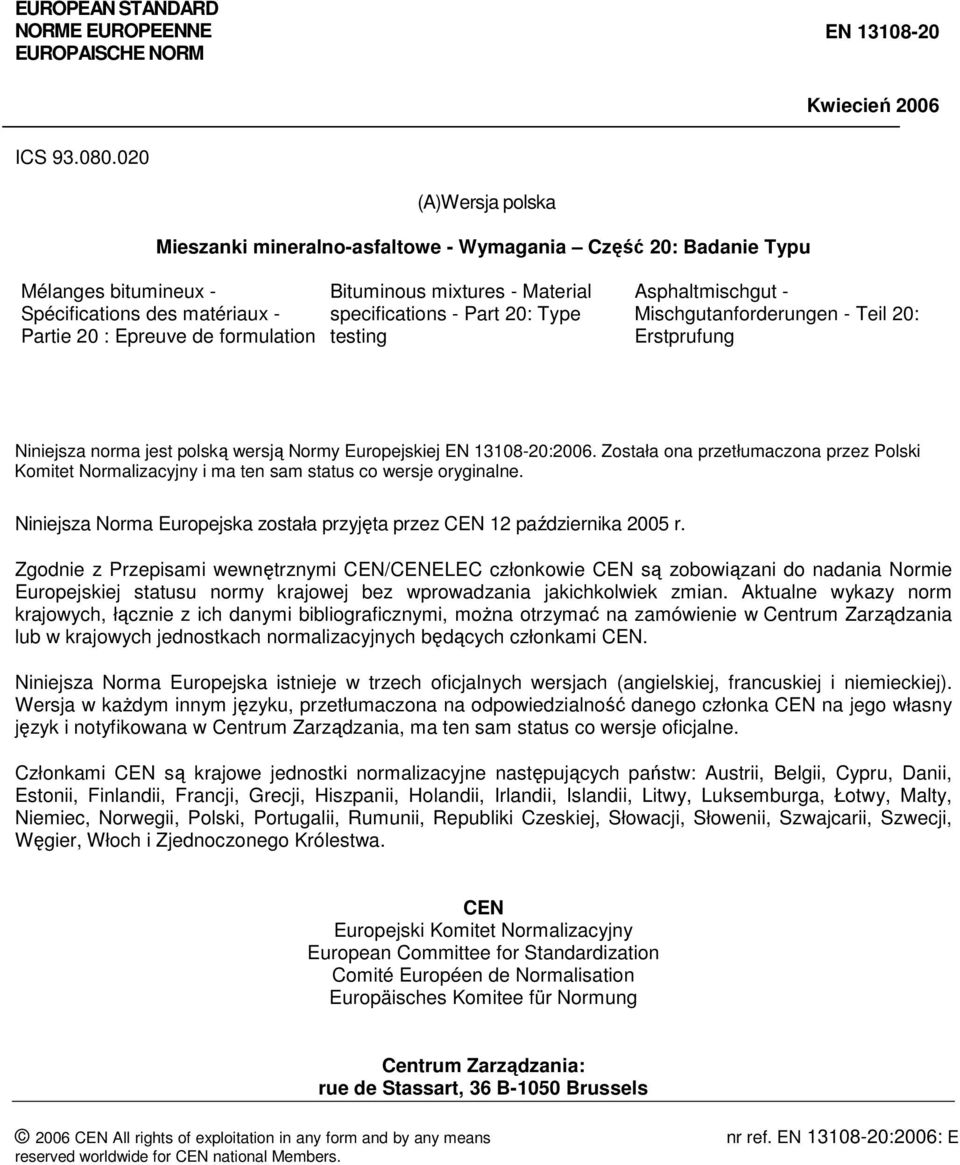 Material specifications - Part 20: Type testing Asphaltmischgut - Mischgutanforderungen - Teil 20: Erstprufung Niniejsza norma jest polską wersją Normy Europejskiej EN 308-20:2006.