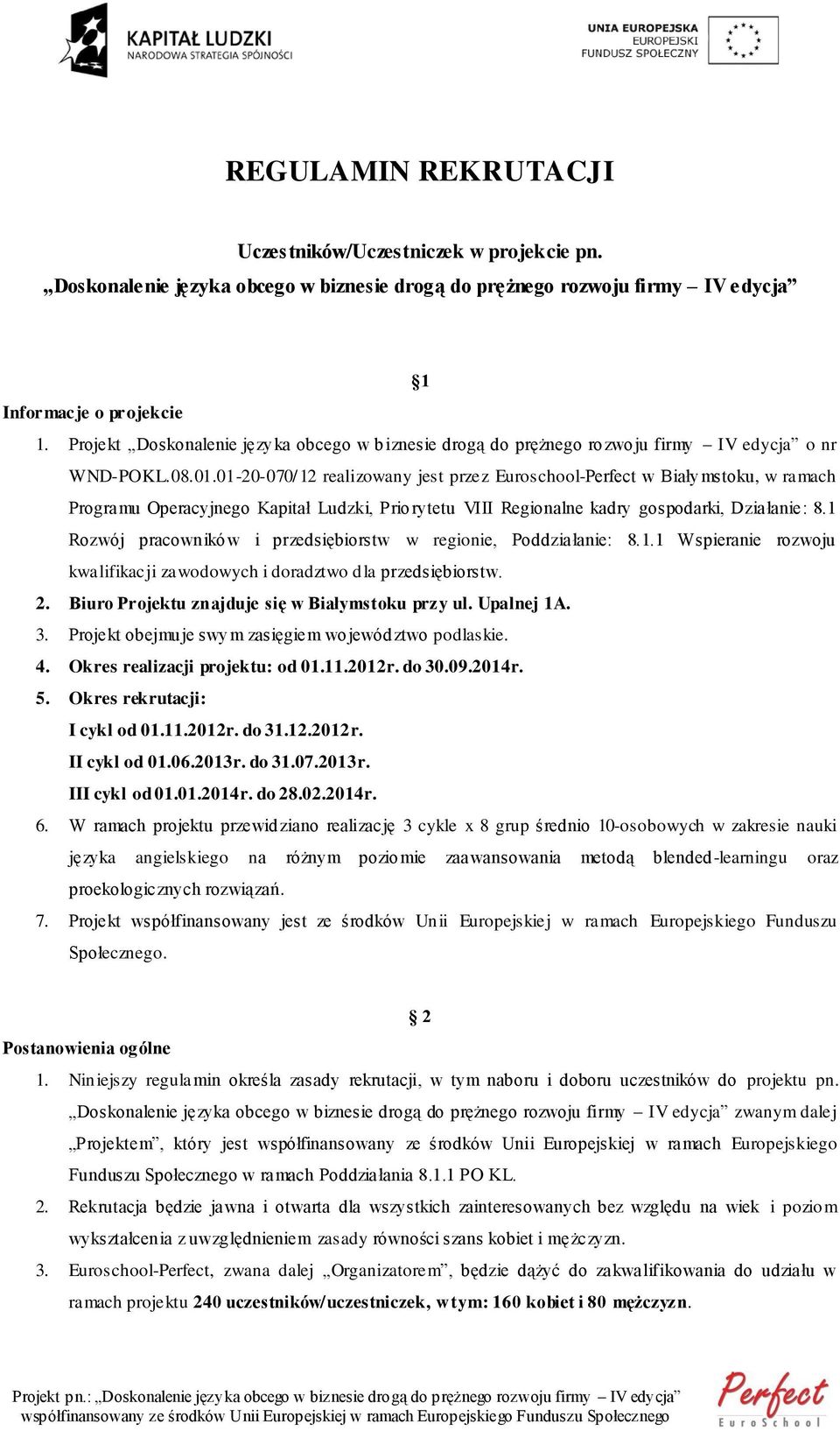 01-20-070/12 realizowany jest przez Euroschool-Perfect w Białymstoku, w ramach Programu Operacyjnego Kapitał Ludzki, Priorytetu VIII Regionalne kadry gospodarki, Działanie: 8.