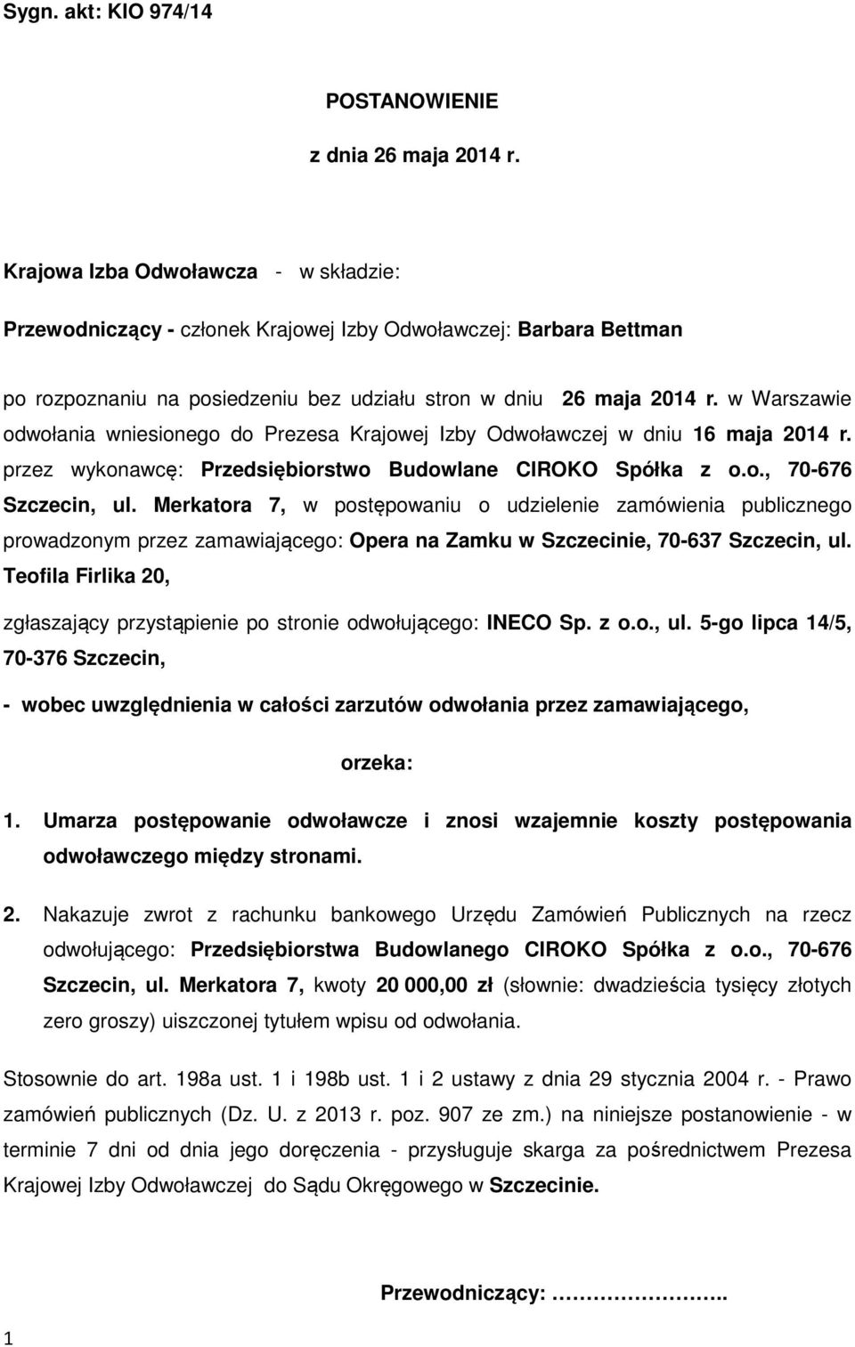 w Warszawie odwołania wniesionego do Prezesa Krajowej Izby Odwoławczej w dniu 16 maja 2014 r. przez wykonawcę: Przedsiębiorstwo Budowlane CIROKO Spółka z o.o., 70-676 Szczecin, ul.