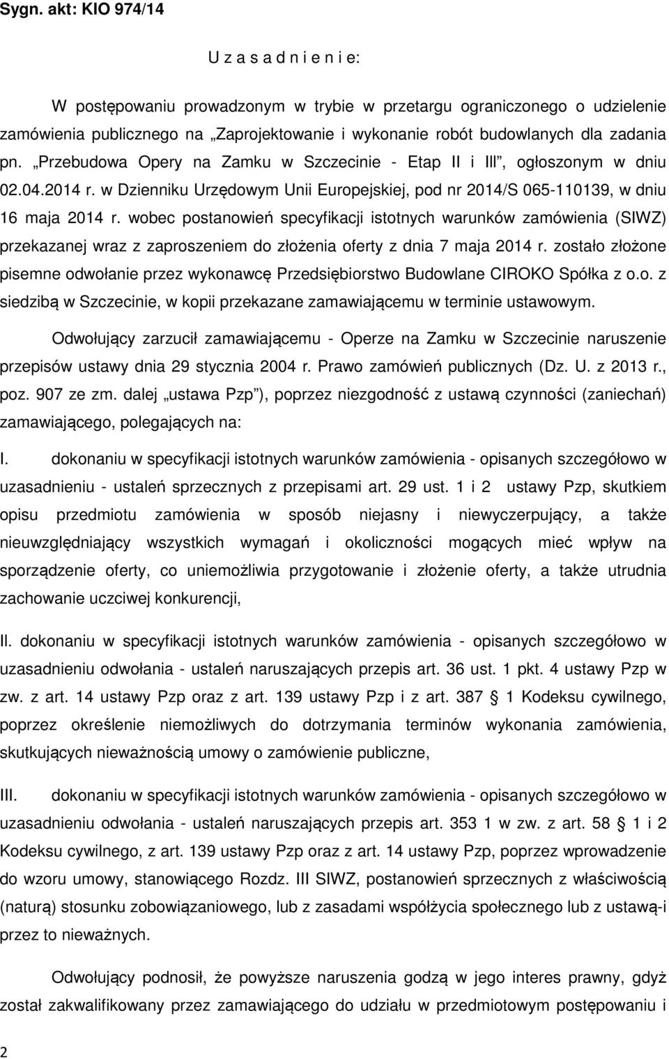 wobec postanowień specyfikacji istotnych warunków zamówienia (SIWZ) przekazanej wraz z zaproszeniem do złożenia oferty z dnia 7 maja 2014 r.