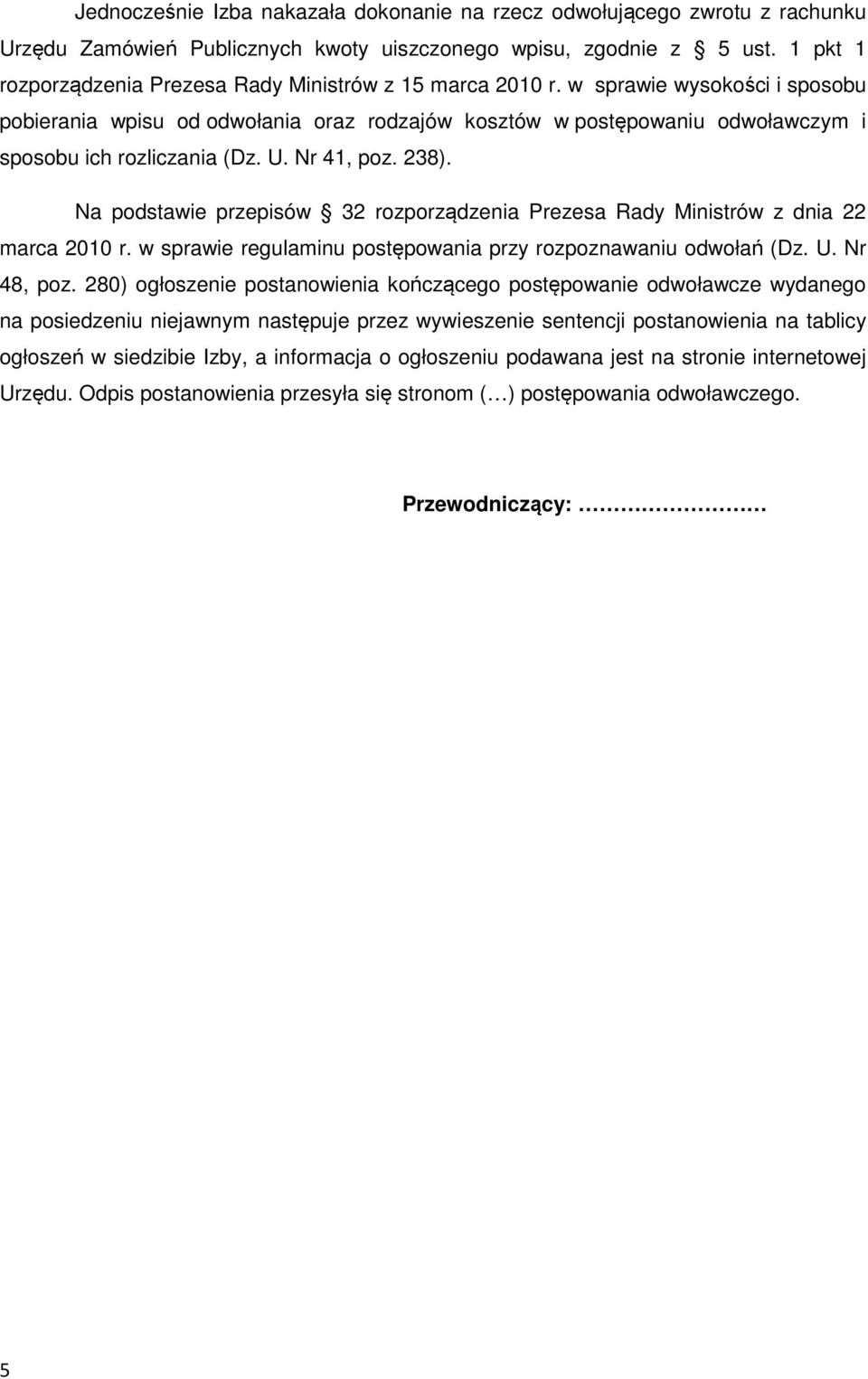 w sprawie wysokości i sposobu pobierania wpisu od odwołania oraz rodzajów kosztów w postępowaniu odwoławczym i sposobu ich rozliczania (Dz. U. Nr 41, poz. 238).