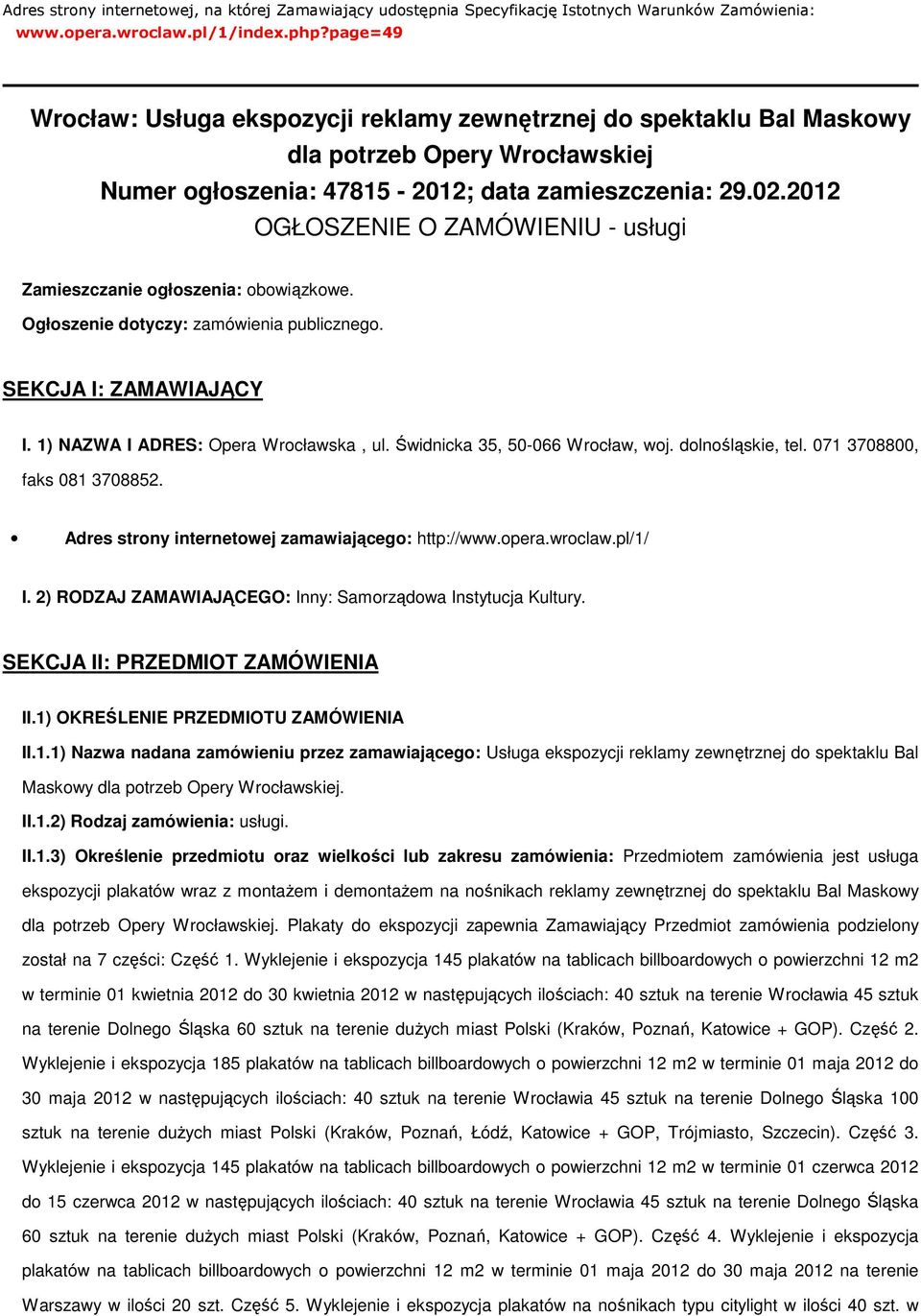 2012 OGŁOSZENIE O ZAMÓWIENIU - usługi Zamieszczanie ogłoszenia: obowiązkowe. Ogłoszenie dotyczy: zamówienia publicznego. SEKCJA I: ZAMAWIAJĄCY I. 1) NAZWA I ADRES: Opera Wrocławska, ul.