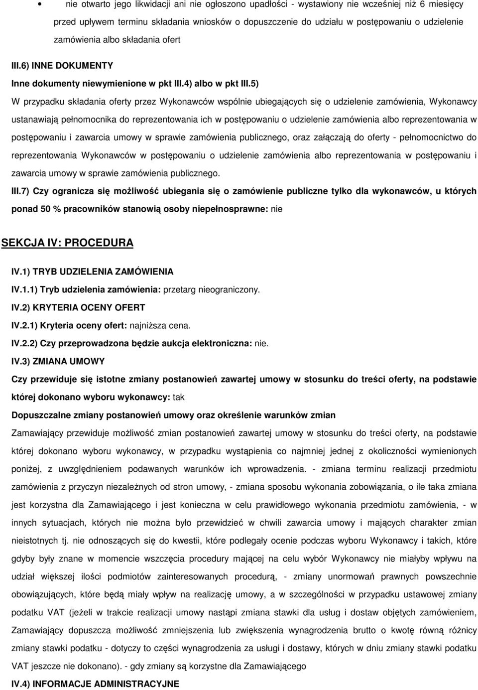 5) W przypadku składania oferty przez Wykonawców wspólnie ubiegających się o udzielenie zamówienia, Wykonawcy ustanawiają pełnomocnika do reprezentowania ich w postępowaniu o udzielenie zamówienia