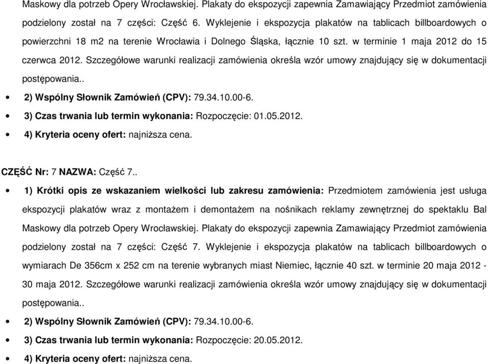 . 3) Czas trwania lub termin wykonania: Rozpoczęcie: 01.05.2012. CZĘŚĆ Nr: 7 NAZWA: Część 7.. podzielony został na 7 części: Część 7.