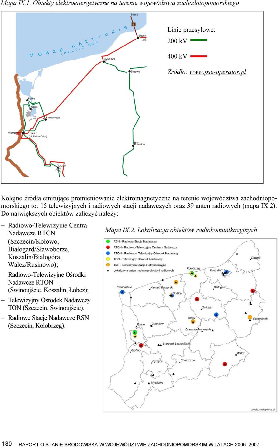 Do największych obiektów zaliczyć należy: Radiowo-Telewizyjne Centra Nadawcze RTCN Mapa IX.2.