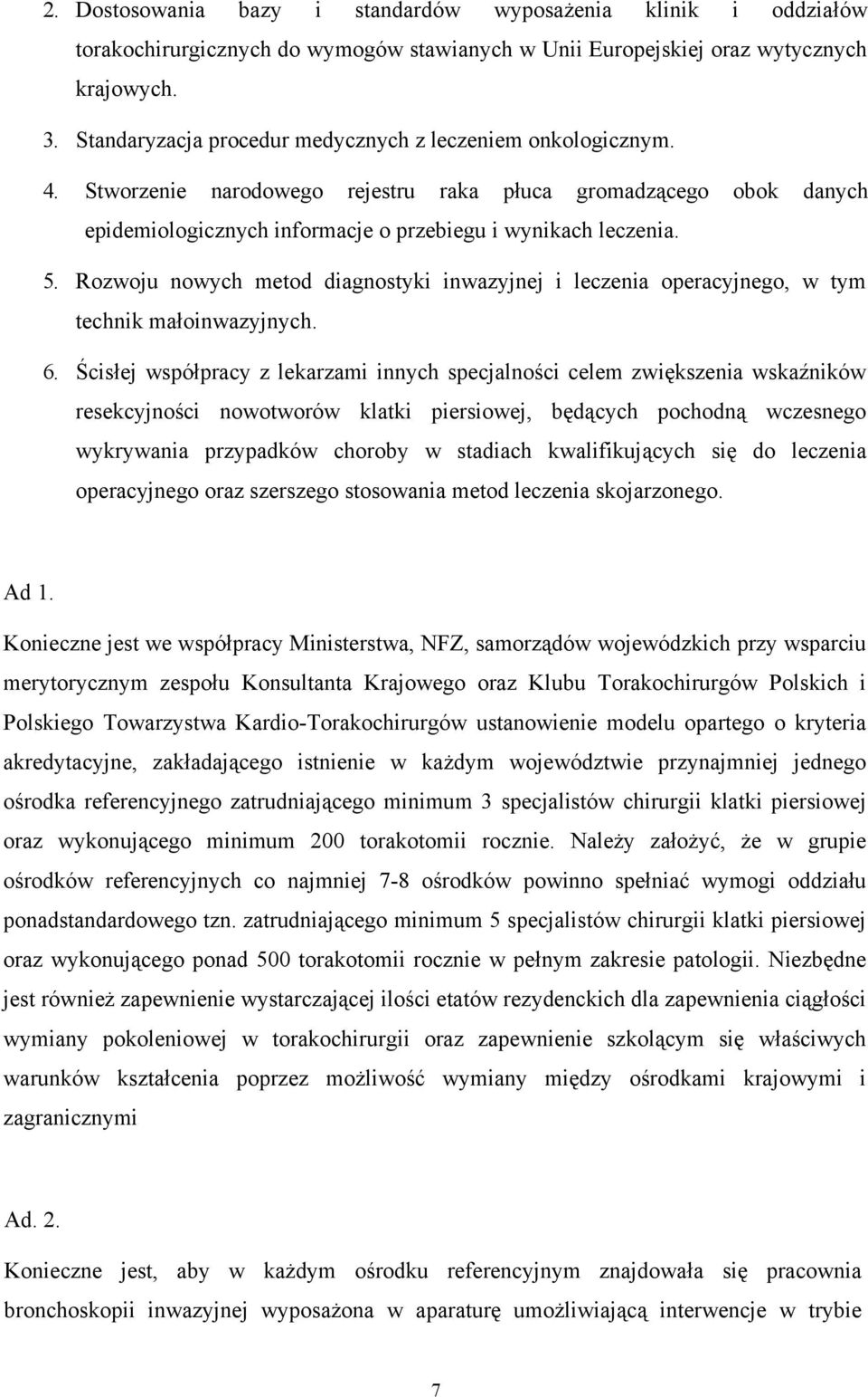 Rozwoju nowych metod diagnostyki inwazyjnej i leczenia operacyjnego, w tym technik małoinwazyjnych. 6.