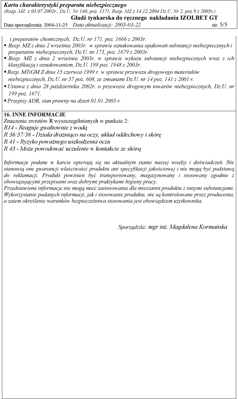 w sprawie wykazu substancji niebezpiecznych wraz z ich klasyfikacją i oznakowaniem, Dz.U. 199 poz. 1948 z 2003r. Rozp. MTiGM Z dnia 15 czerwca 1999 r.