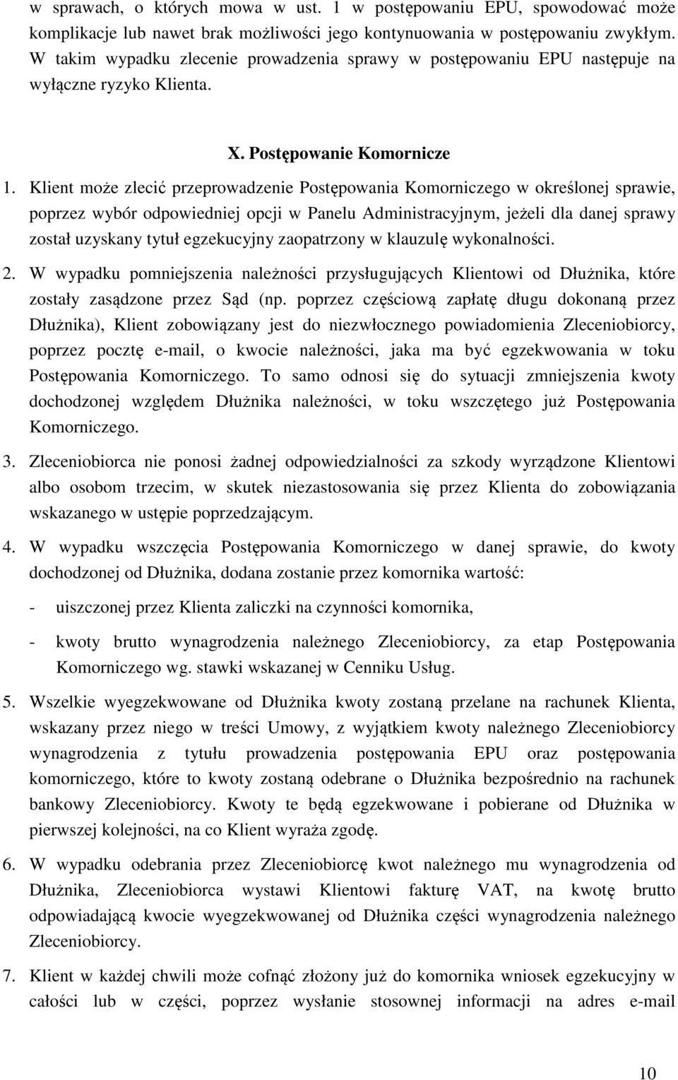 Klient może zlecić przeprowadzenie Postępowania Komorniczego w określonej sprawie, poprzez wybór odpowiedniej opcji w Panelu Administracyjnym, jeżeli dla danej sprawy został uzyskany tytuł