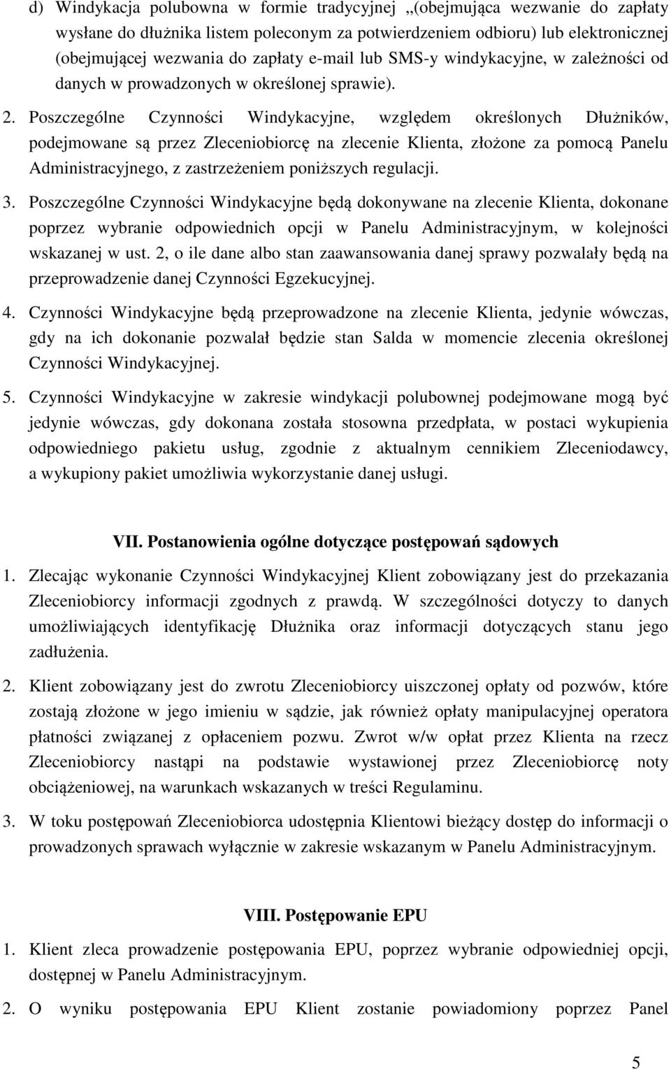 Poszczególne Czynności Windykacyjne, względem określonych Dłużników, podejmowane są przez Zleceniobiorcę na zlecenie Klienta, złożone za pomocą Panelu Administracyjnego, z zastrzeżeniem poniższych