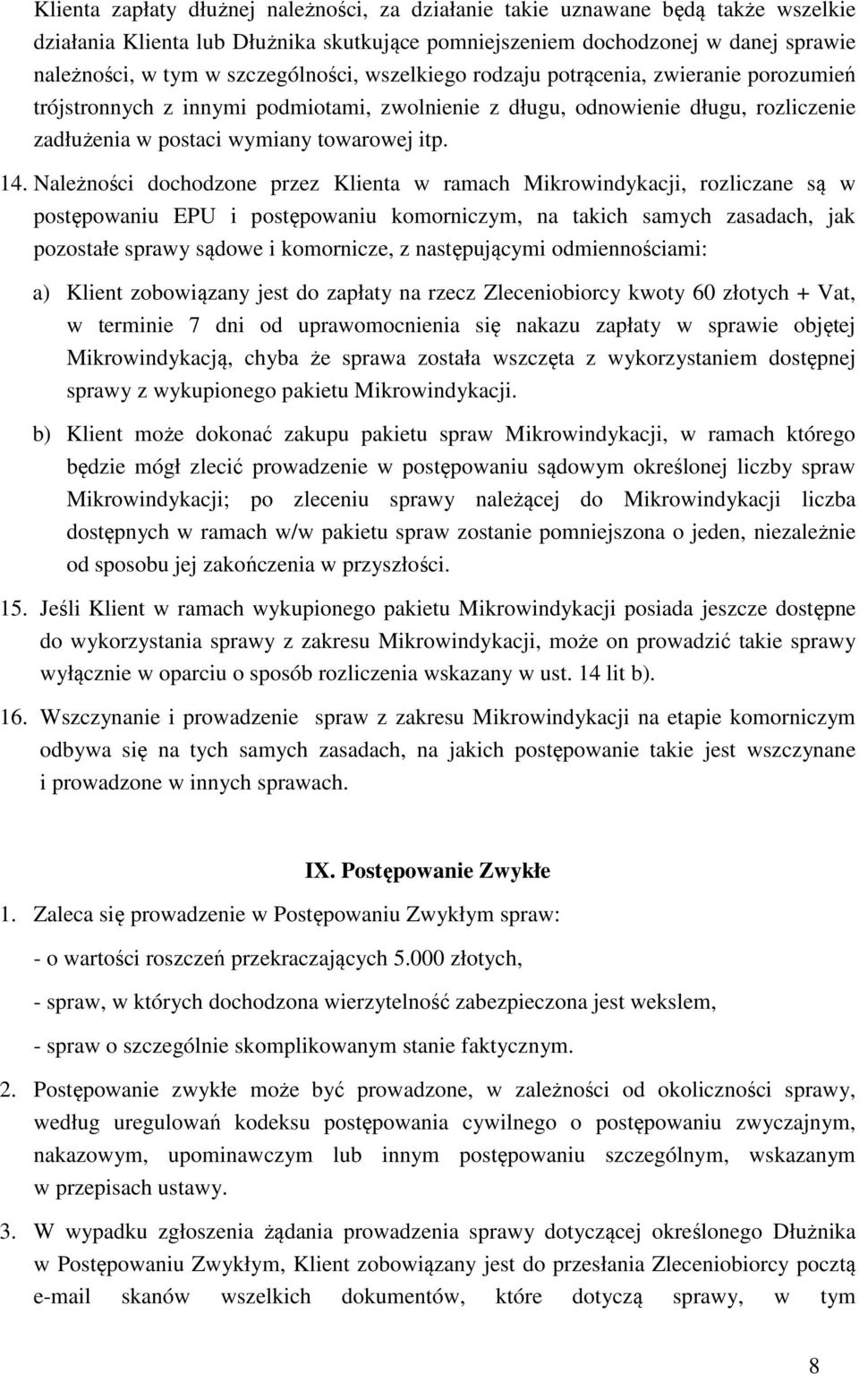 Należności dochodzone przez Klienta w ramach Mikrowindykacji, rozliczane są w postępowaniu EPU i postępowaniu komorniczym, na takich samych zasadach, jak pozostałe sprawy sądowe i komornicze, z