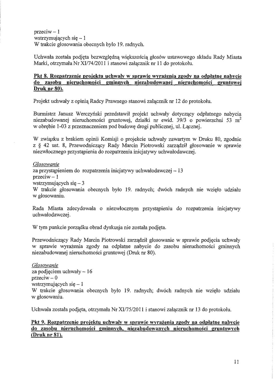 Rozpatrzenie projektu uchwaly w sprawie wyrazenia zgody na odplatne nabycie do zasobu nieruchomosci gminnych niezabudowanej nieruchomosci gruntowej Druk nr80).
