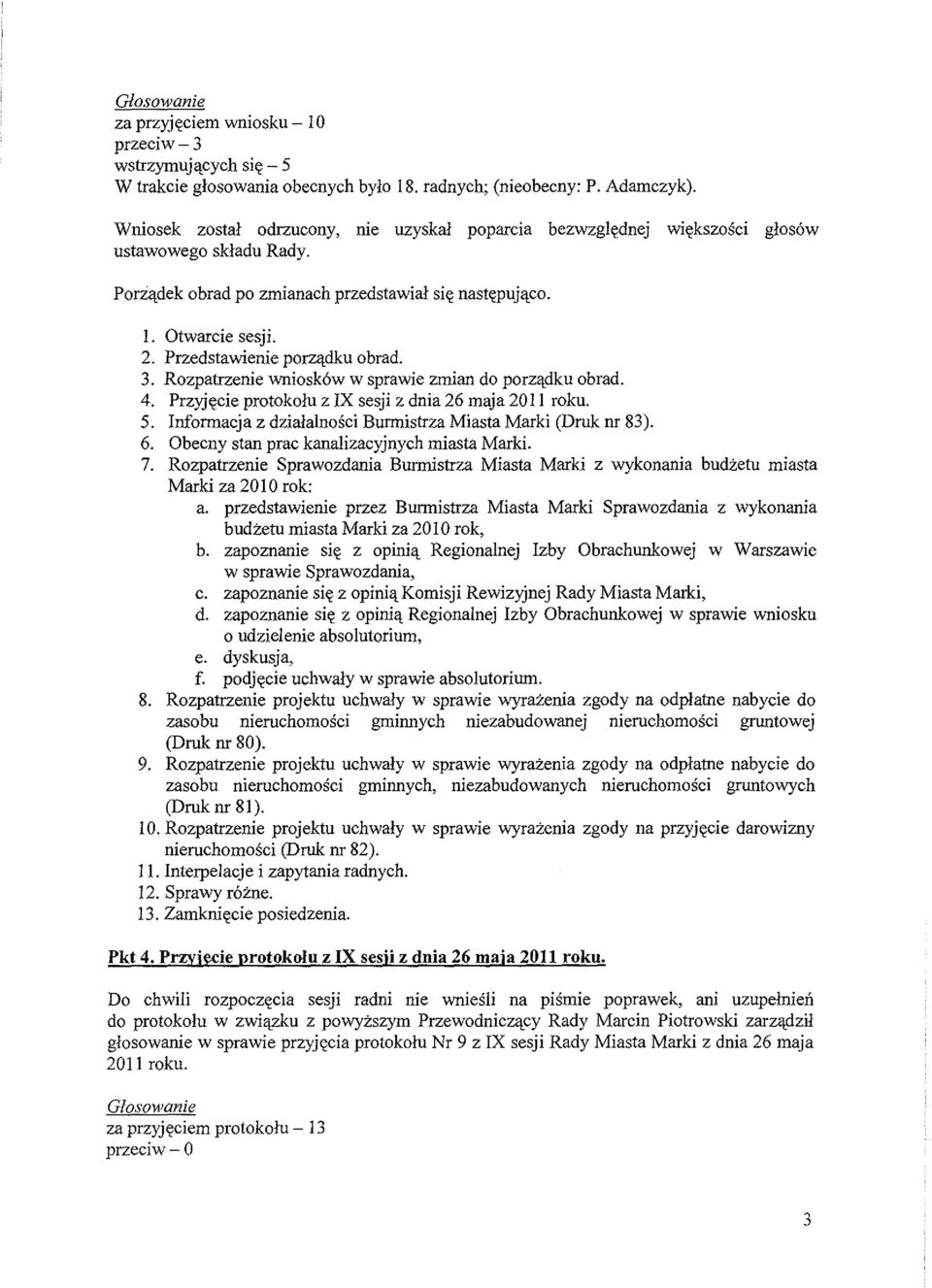 Przedstawienie porzadku obrad. 3. Rozpatrzenie wniosk6w w sprawie zmian do porzadku obrad. 4. Przyjecie protokolu z IX sesji z dnia 26 maja 2011 roku. 5.