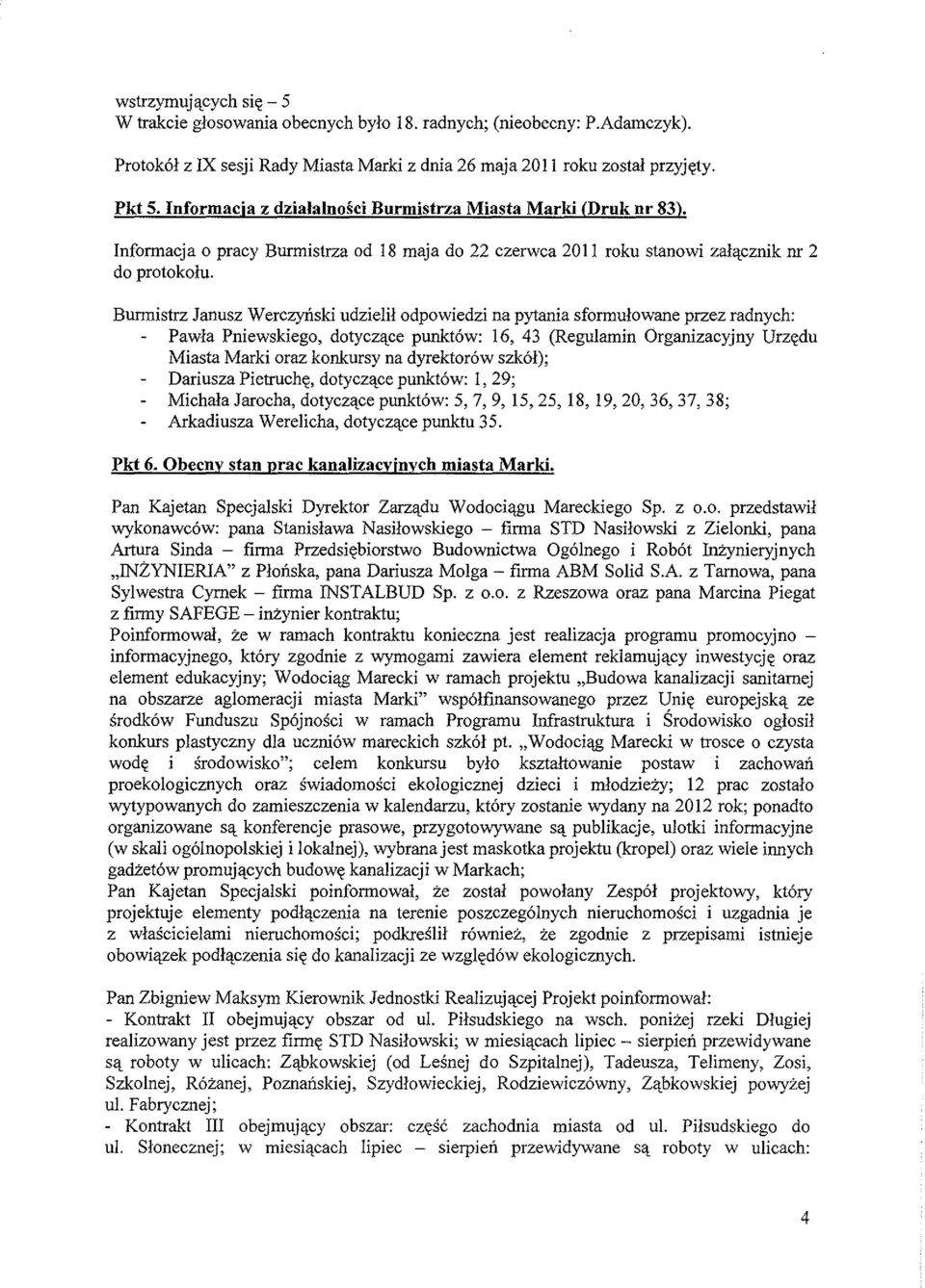 Burmistrz Janusz Werczynski udzie1il odpowiedzi na pytania sformulowane przez radnych: Pawla Pniewskiego, dotyczace punktow: 16, 43 (Regu1amin Organizacyjny Urzedu Miasta Marki oraz konkursy na