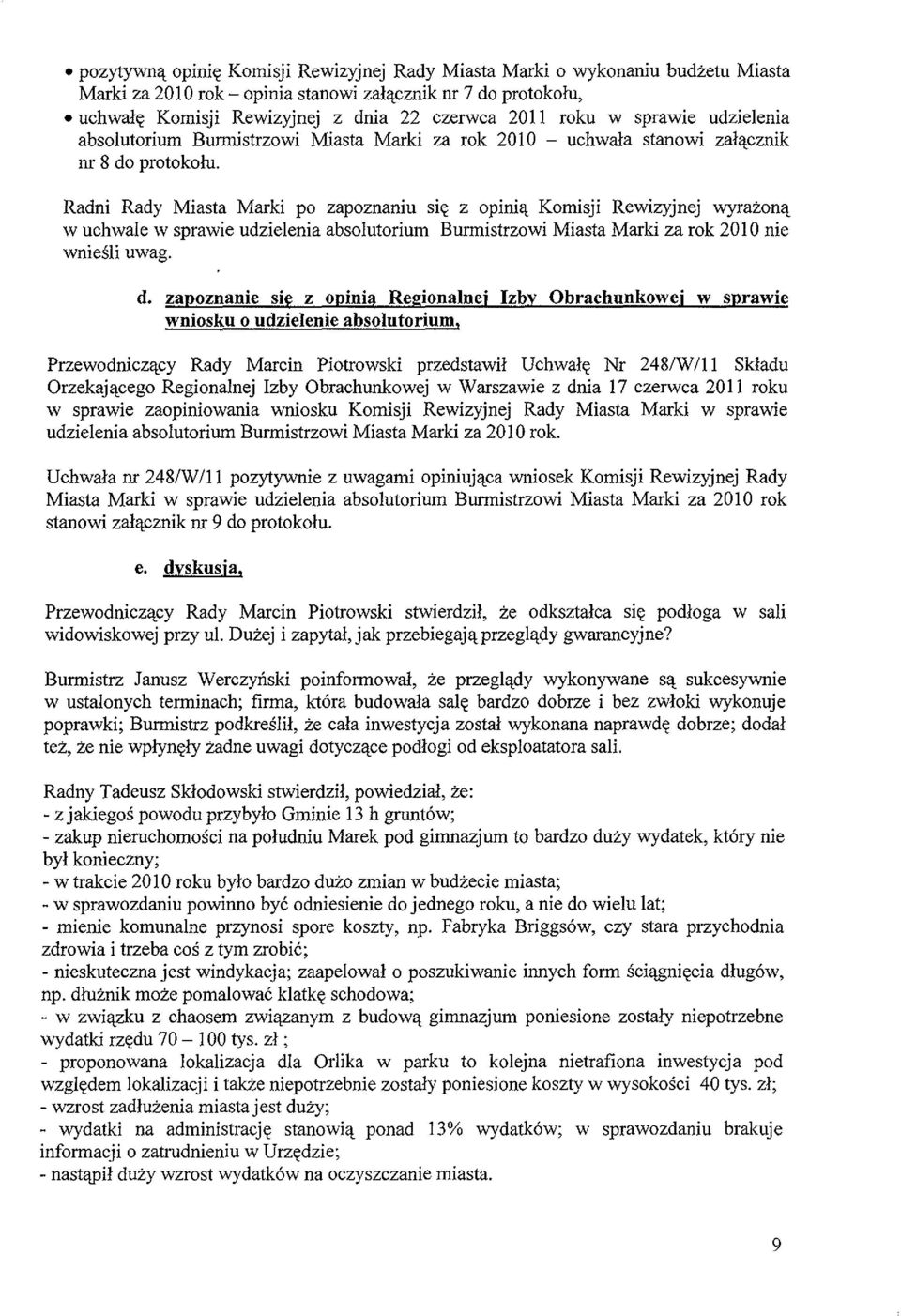 Radni Rady Miasta Marki po zapoznaniu sie z opinia Komisji Rewizyjnej wyrazona w uchwale w sprawie udzielenia absolutorium Bunnistrzowi Miasta Marki za rok 2010 nie wniesli uwag. d.