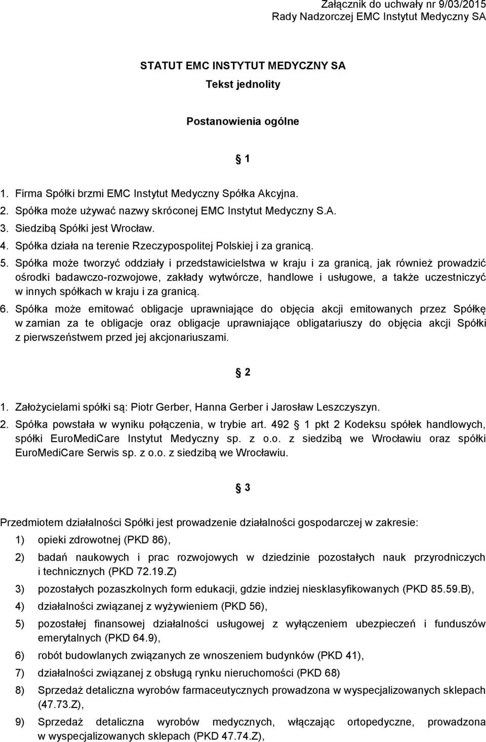 Spółka działa na terenie Rzeczypospolitej Polskiej i za granicą. 5.