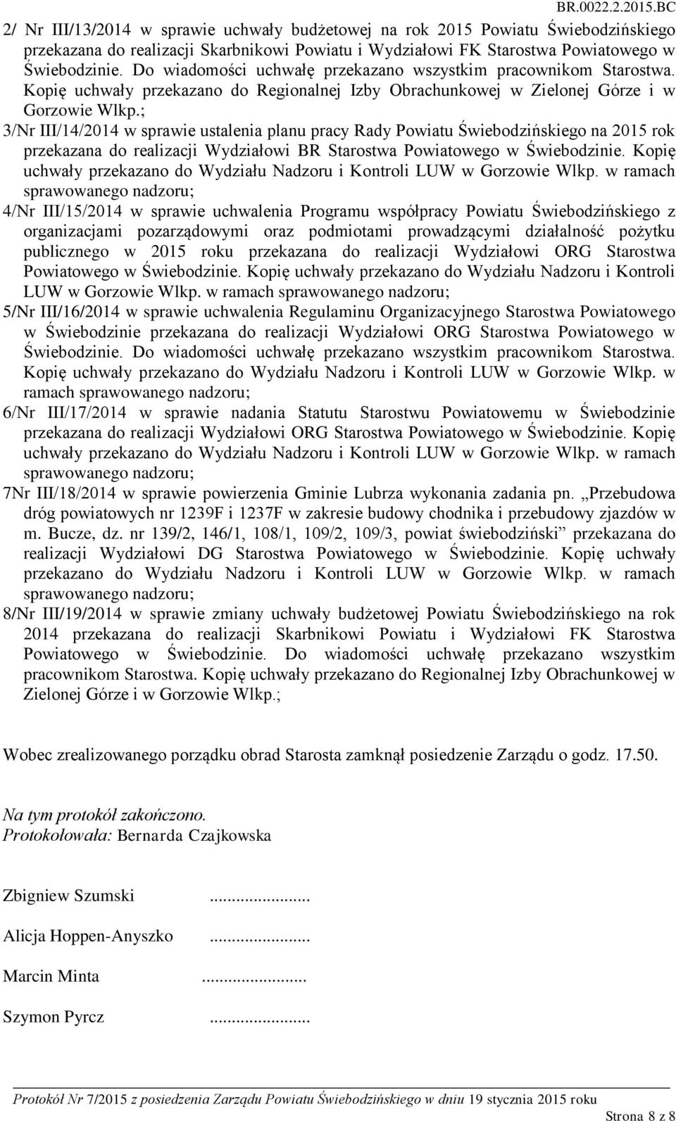 ; 3/Nr III/14/2014 w sprawie ustalenia planu pracy Rady Powiatu Świebodzińskiego na 2015 rok przekazana do realizacji Wydziałowi BR Starostwa Powiatowego w Świebodzinie.