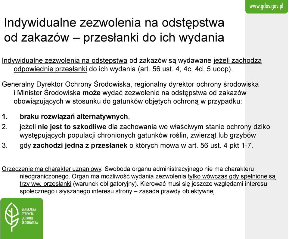 Generalny Dyrektor Ochrony Środowiska, regionalny dyrektor ochrony środowiska i Minister Środowiska może wydać zezwolenie na odstępstwa od zakazów obowiązujących w stosunku do gatunków objętych