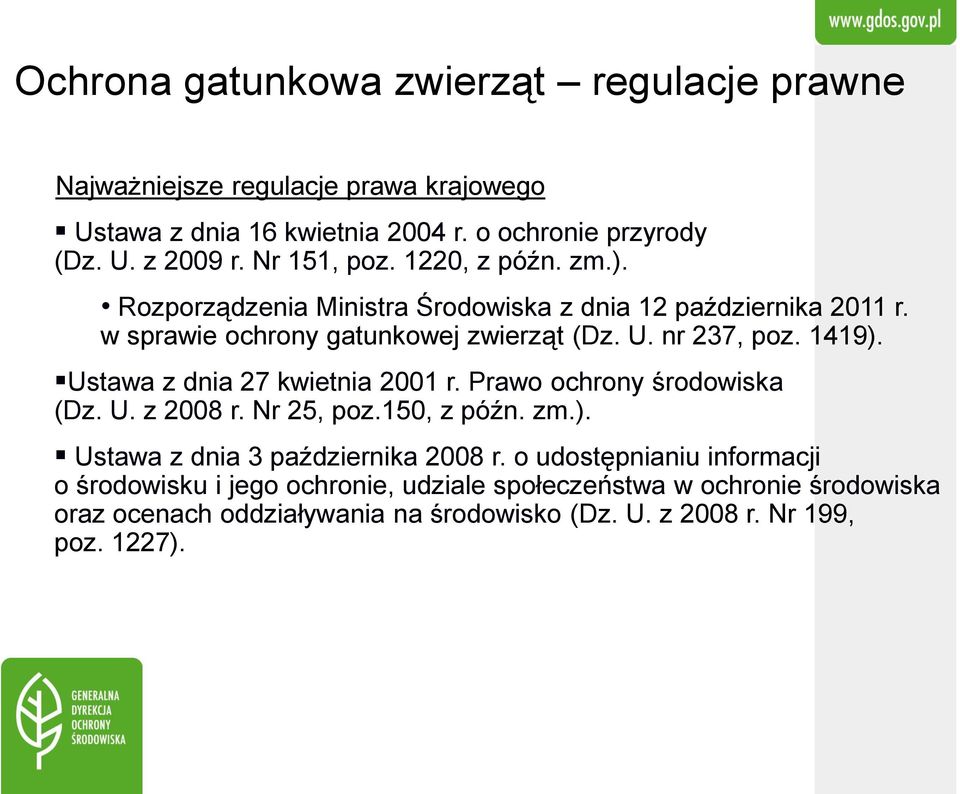 1419). Ustawa z dnia 27 kwietnia 2001 r. Prawo ochrony środowiska (Dz. U. z 2008 r. Nr 25, poz.150, z późn. zm.). Ustawa z dnia 3 października 2008 r.