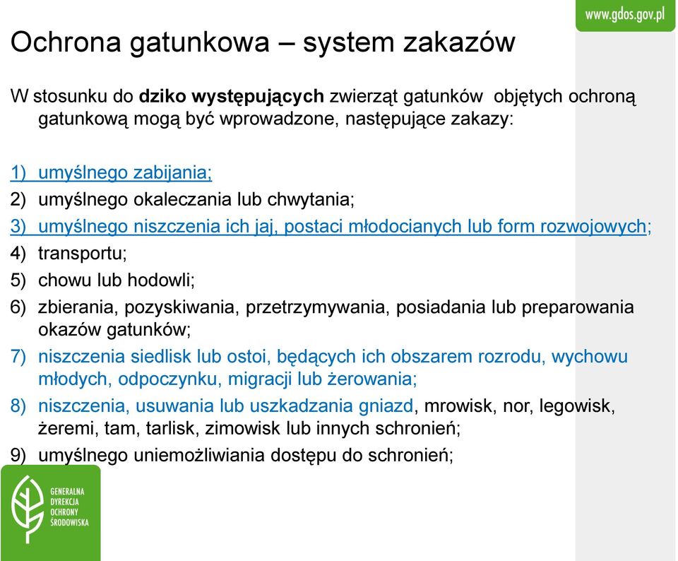 pozyskiwania, przetrzymywania, posiadania lub preparowania okazów gatunków; 7) niszczenia siedlisk lub ostoi, będących ich obszarem rozrodu, wychowu młodych, odpoczynku, migracji