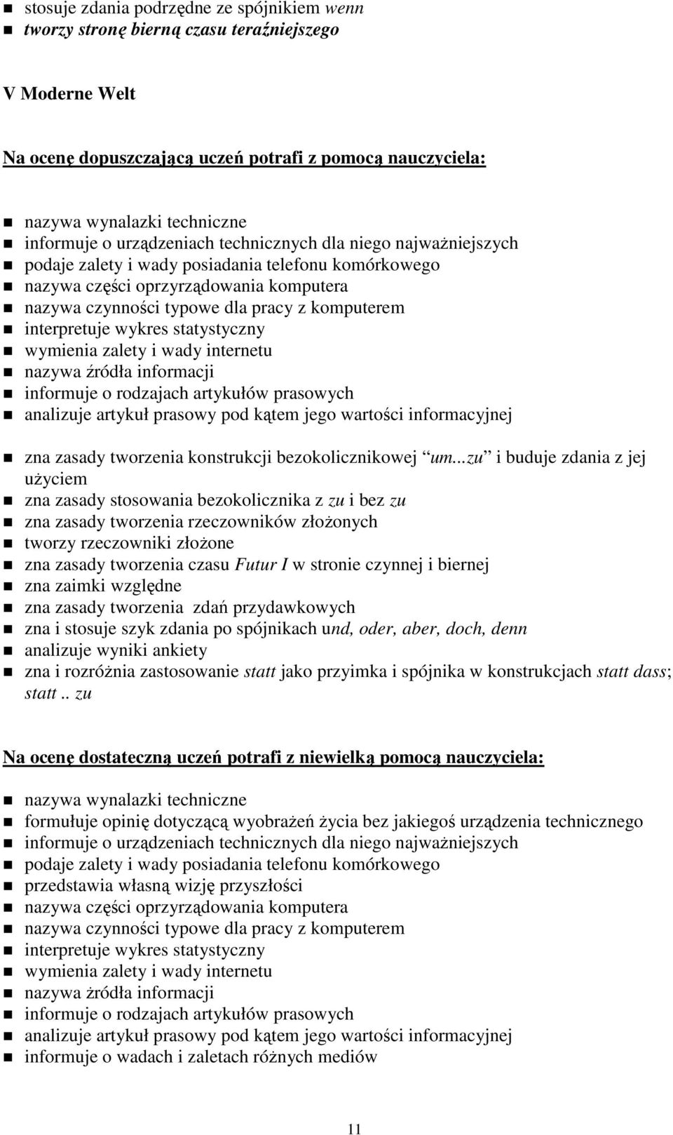 interpretuje wykres statystyczny wymienia zalety i wady internetu nazywa źródła informacji informuje o rodzajach artykułów prasowych analizuje artykuł prasowy pod kątem jego wartości informacyjnej