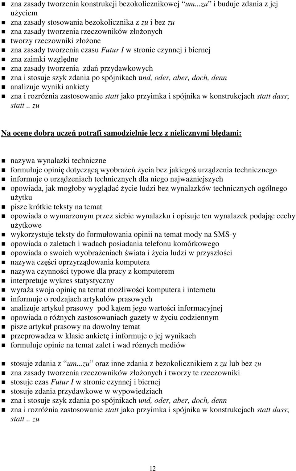 stronie czynnej i biernej zna zaimki względne zna zasady tworzenia zdań przydawkowych zna i stosuje szyk zdania po spójnikach und, oder, aber, doch, denn analizuje wyniki ankiety zna i rozróŝnia