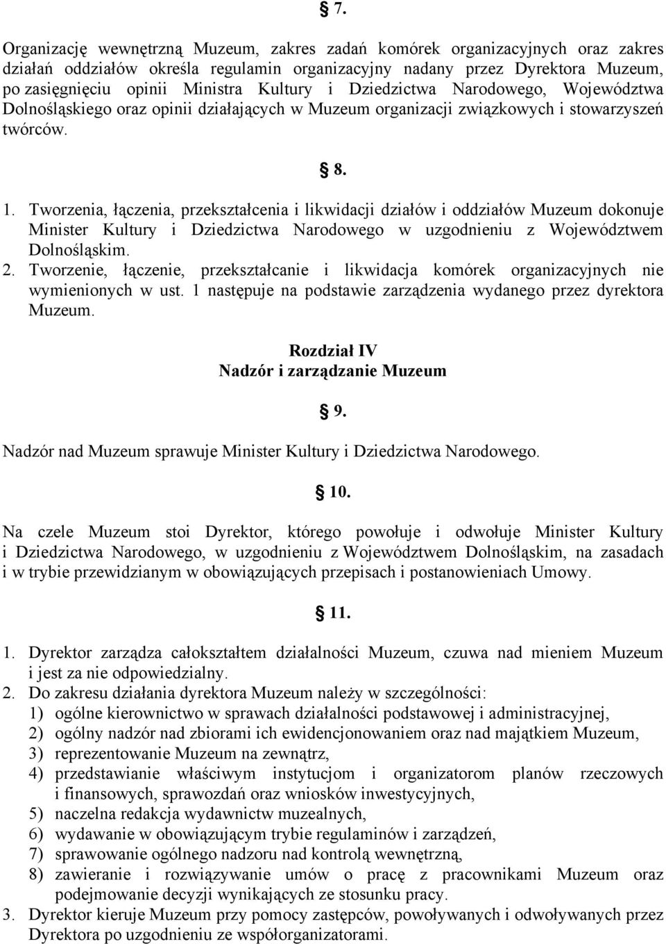 Tworzenia, łączenia, przekształcenia i likwidacji działów i oddziałów Muzeum dokonuje Minister Kultury i Dziedzictwa Narodowego w uzgodnieniu z Województwem Dolnośląskim. 2.