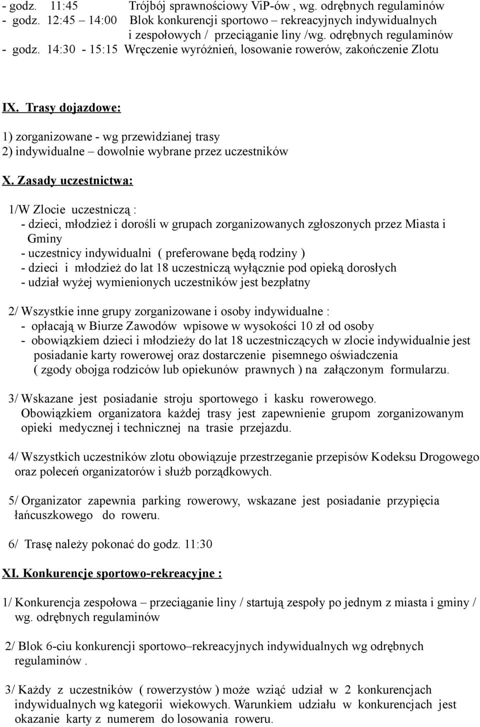 Trasy dojazdowe: 1) zorganizowane - wg przewidzianej trasy 2) indywidualne dowolnie wybrane przez uczestników X.