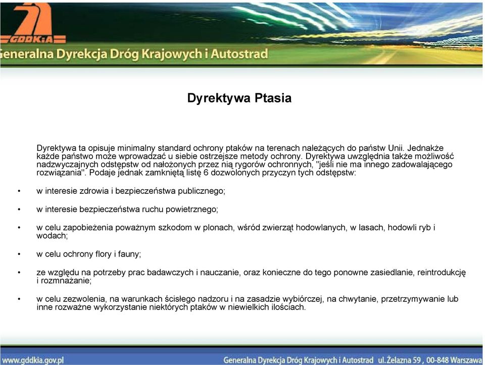 Podaje jednak zamkniętą listę 6 dozwolonych przyczyn tych odstępstw: w interesie zdrowia i bezpieczeństwa publicznego; w interesie bezpieczeństwa ruchu powietrznego; w celu zapobieżenia poważnym