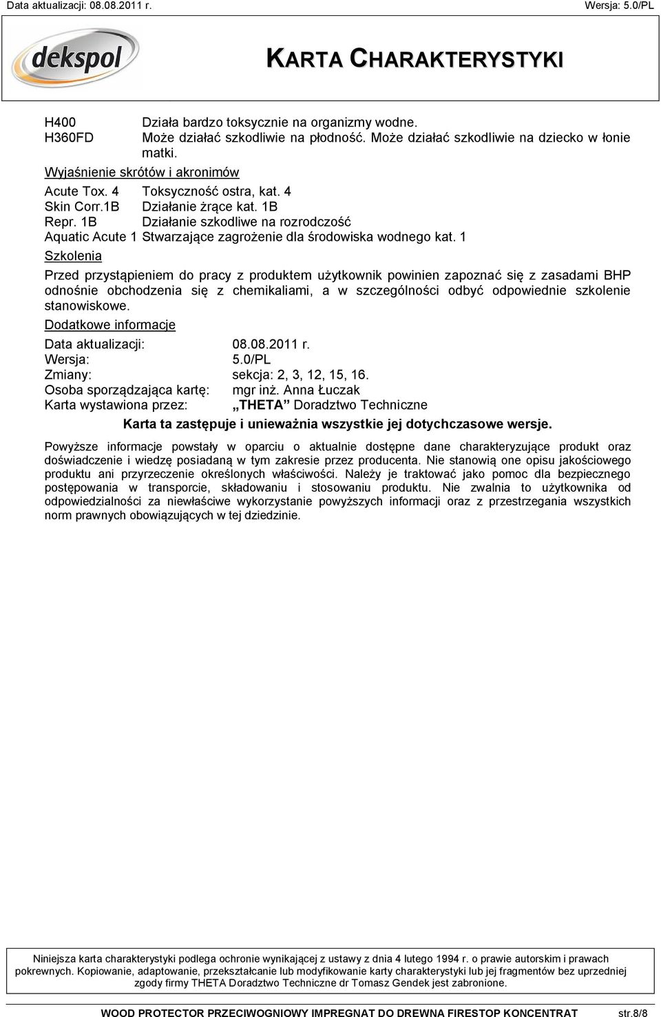 1 Szkolenia Przed przyst pieniem do pracy z produktem u ytkownik powinien zapozna si z zasadami BHP odno nie obchodzenia si z chemikaliami, a w szczególno ci odby odpowiednie szkolenie stanowiskowe.