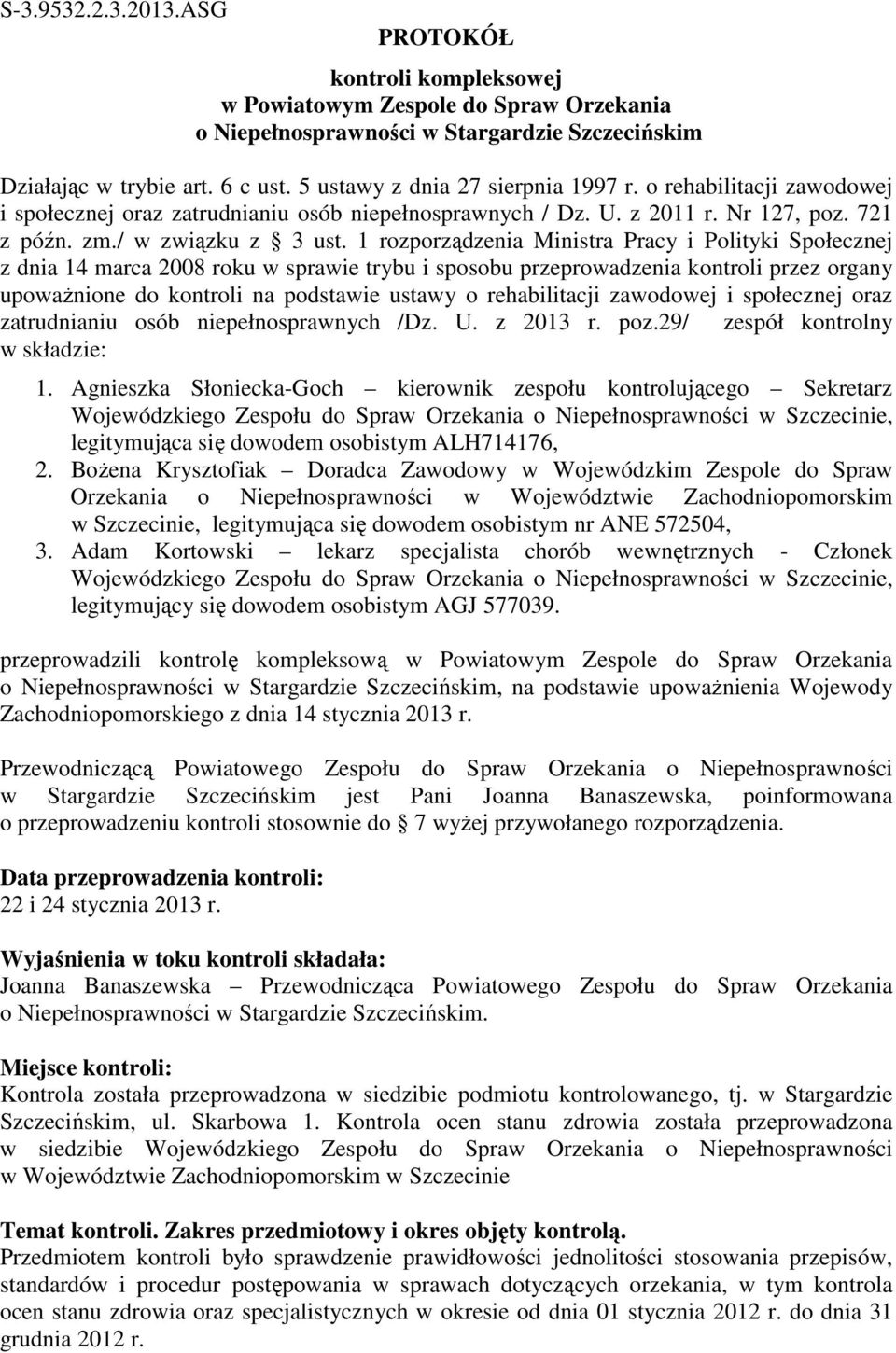 1 rozporządzenia Ministra Pracy i Polityki Społecznej z dnia 14 marca 2008 roku w sprawie trybu i sposobu przeprowadzenia kontroli przez organy upoważnione do kontroli na podstawie ustawy o