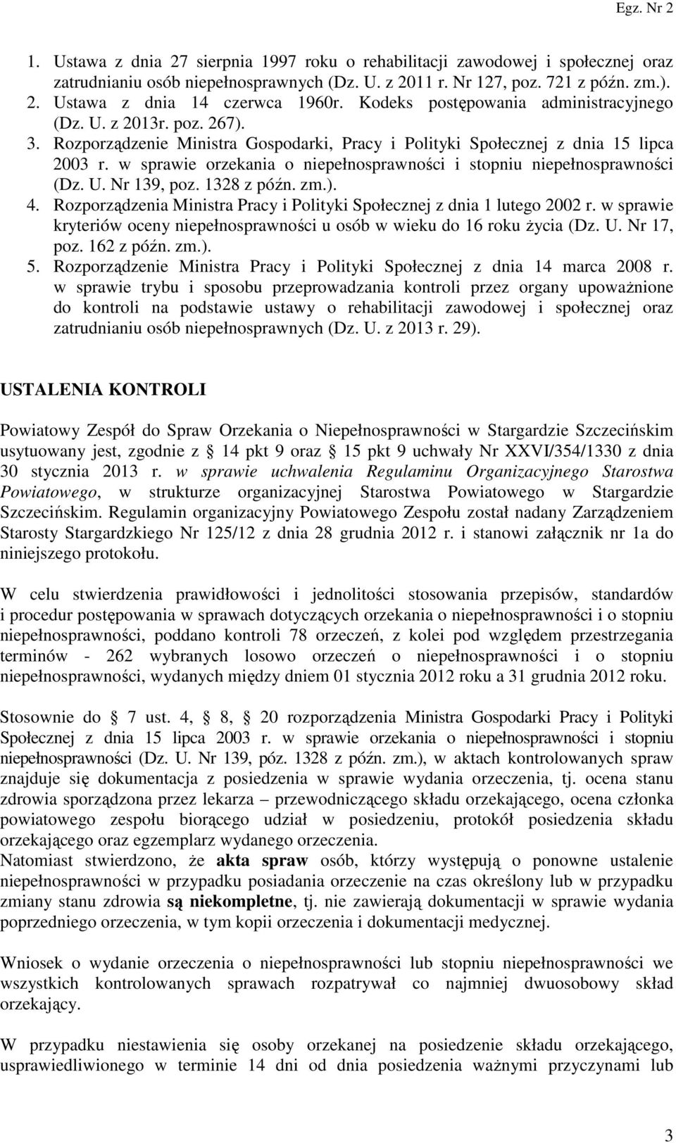 w sprawie orzekania o niepełnosprawności i stopniu niepełnosprawności (Dz. U. Nr 139, poz. 1328 z późn. zm.). 4. Rozporządzenia Ministra Pracy i Polityki Społecznej z dnia 1 lutego 2002 r.
