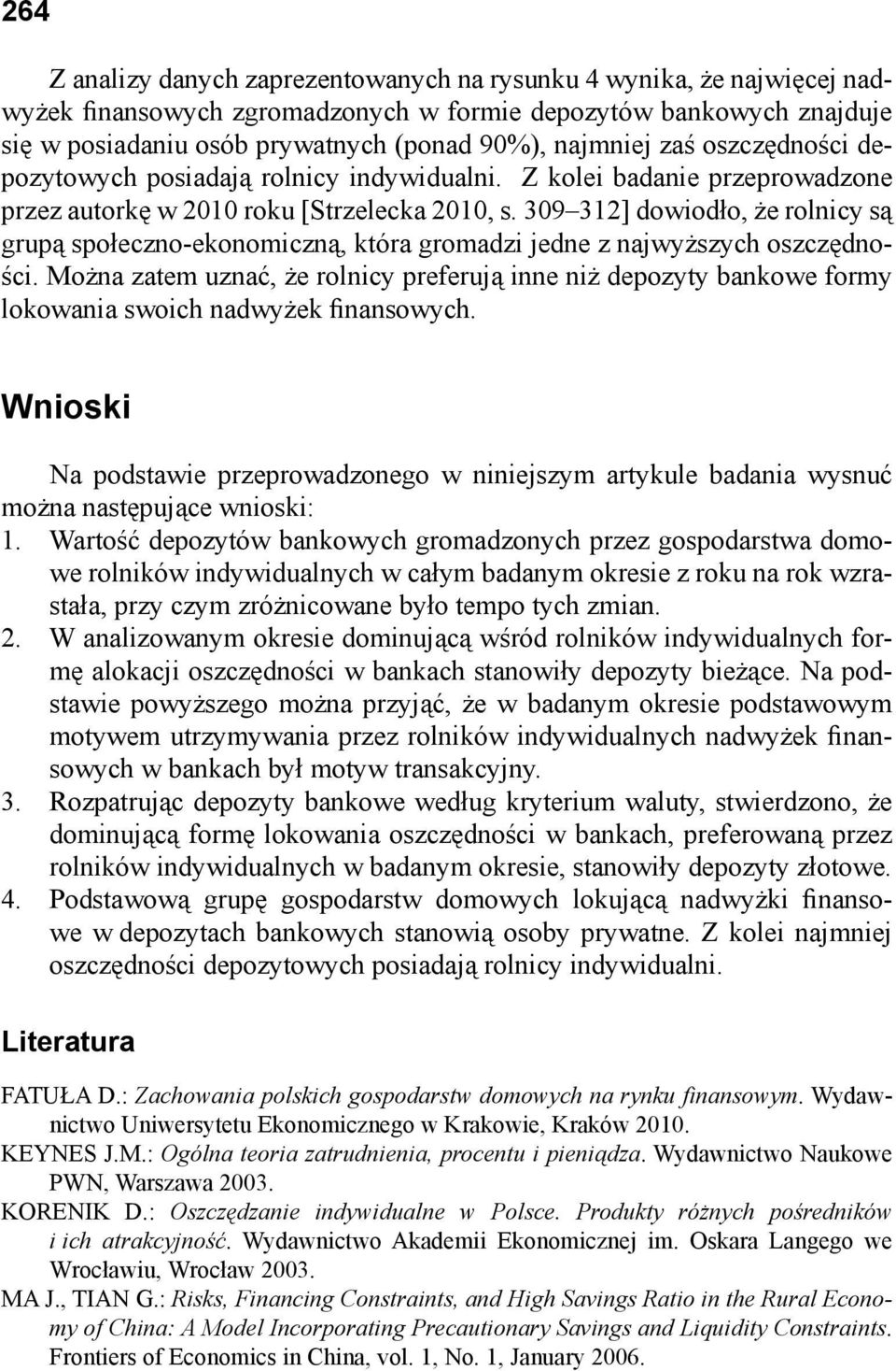 309 312] dowiodło, że rolnicy są grupą społeczno-ekonomiczną, która gromadzi jedne z najwyższych oszczędności.